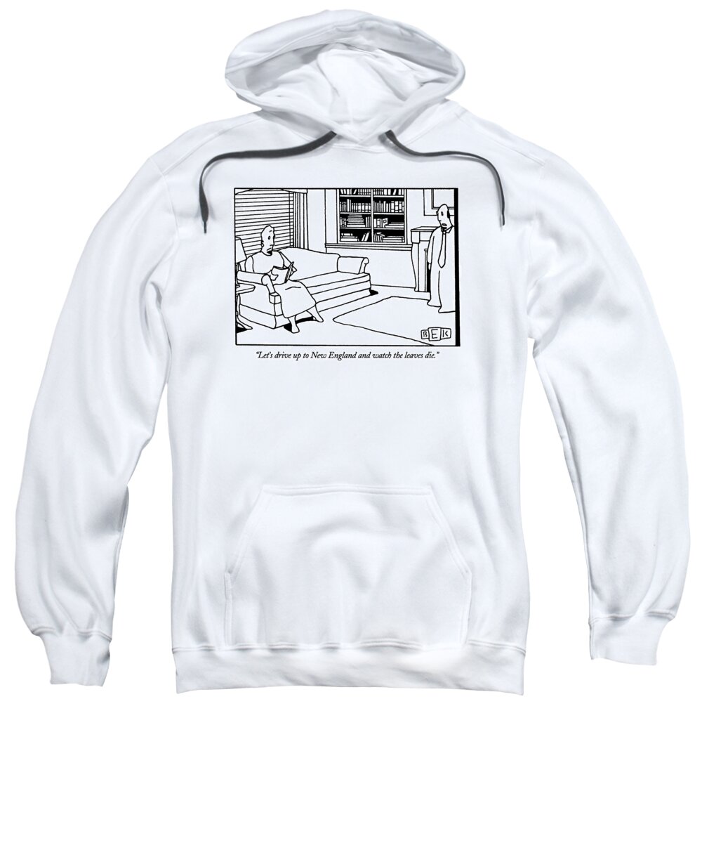 
Nature Sweatshirt featuring the drawing Let's Drive Up To New England And Watch by Bruce Eric Kaplan