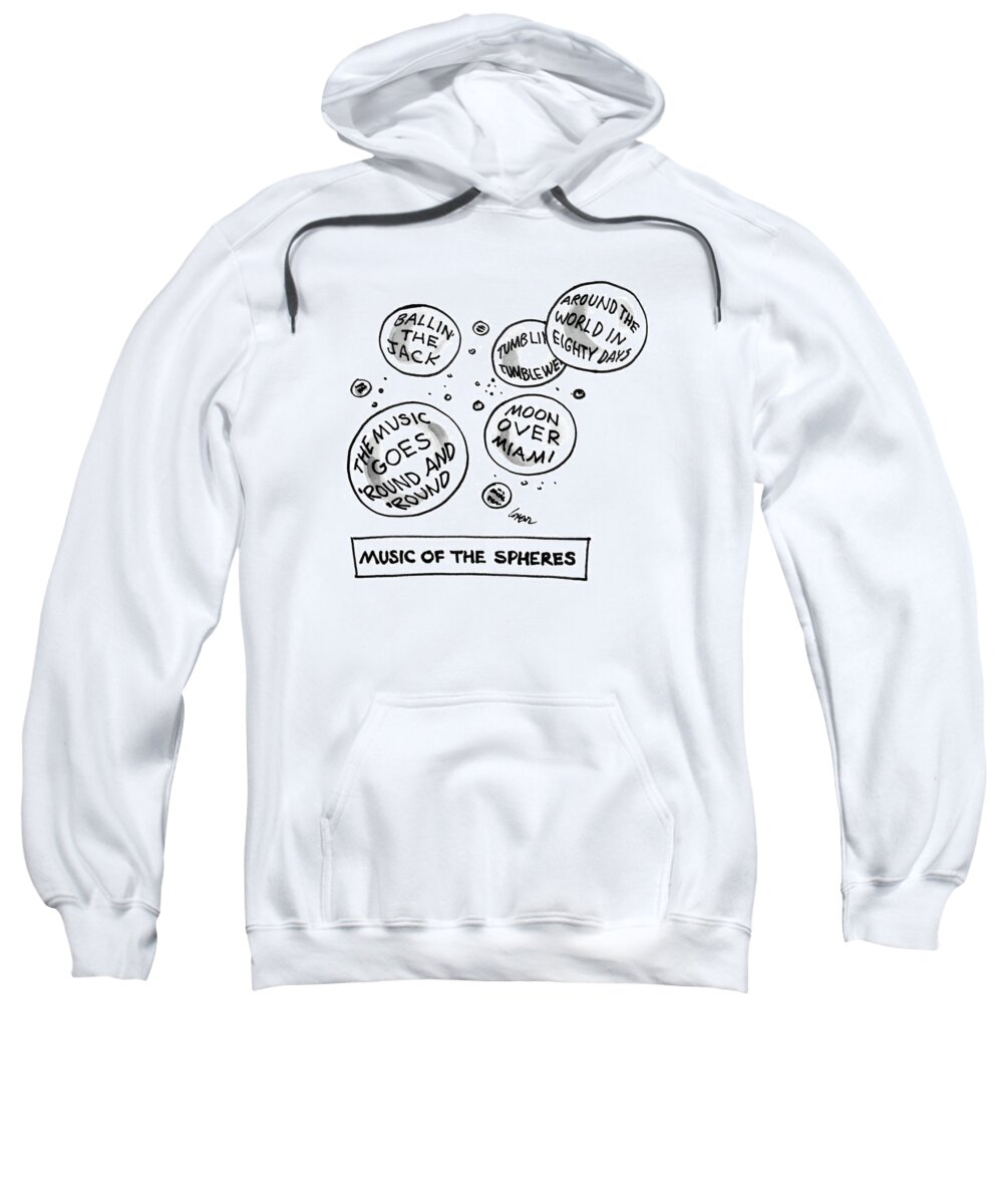 Music Of The Spheres
(bubbles Show Various Song Titles Sweatshirt featuring the drawing Music Of The Spheres by Lee Lorenz
