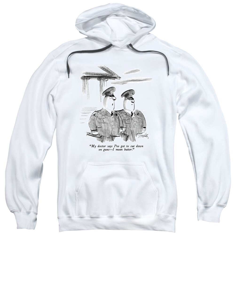 

 One Army General To Another. 
Fitness Sweatshirt featuring the drawing My Doctor Says I've Got To Cut Down On Guns - by Donald Reilly