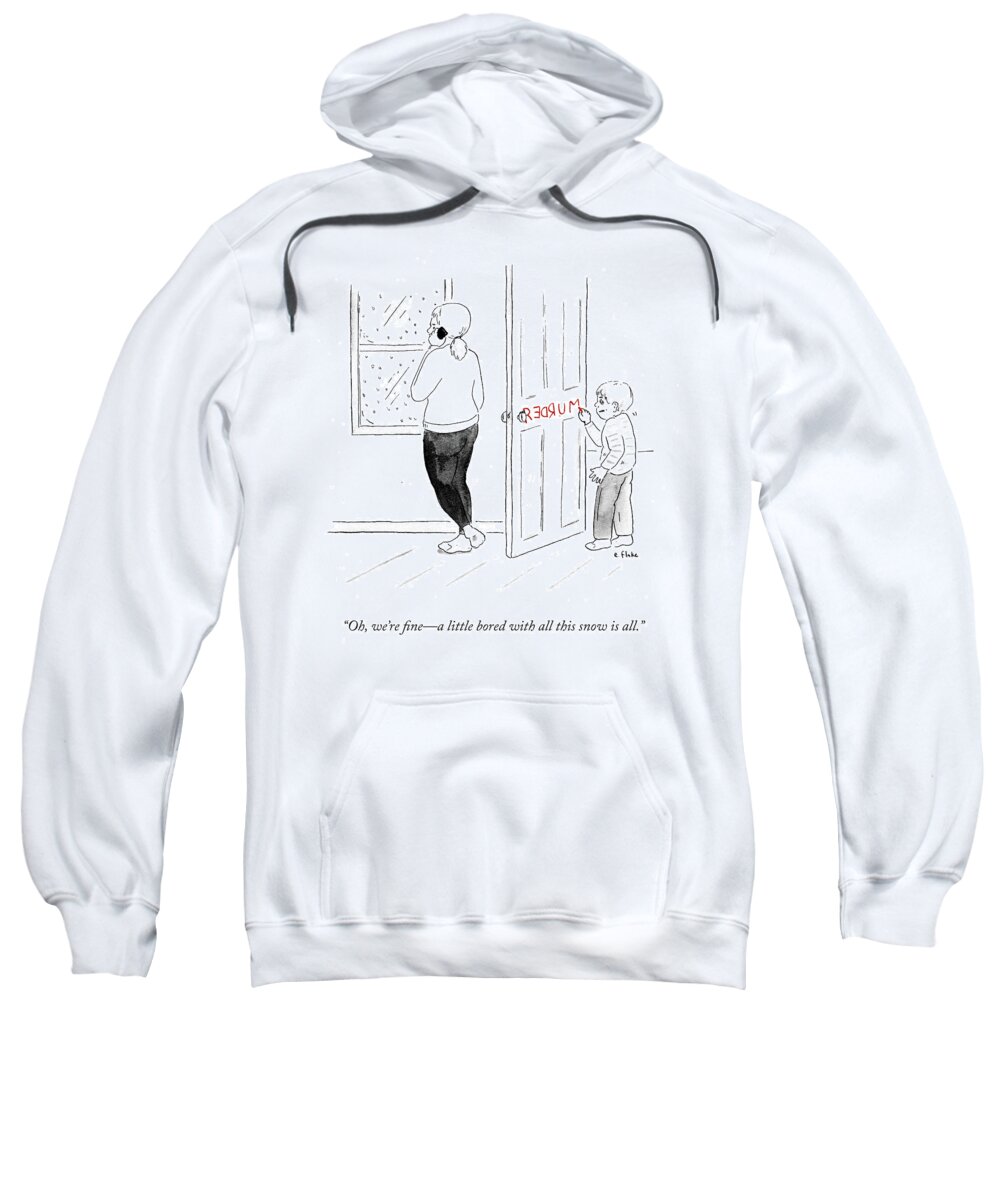 Oh Sweatshirt featuring the drawing Oh We're Fine A Little Bored With All This Snow by Emily Flake