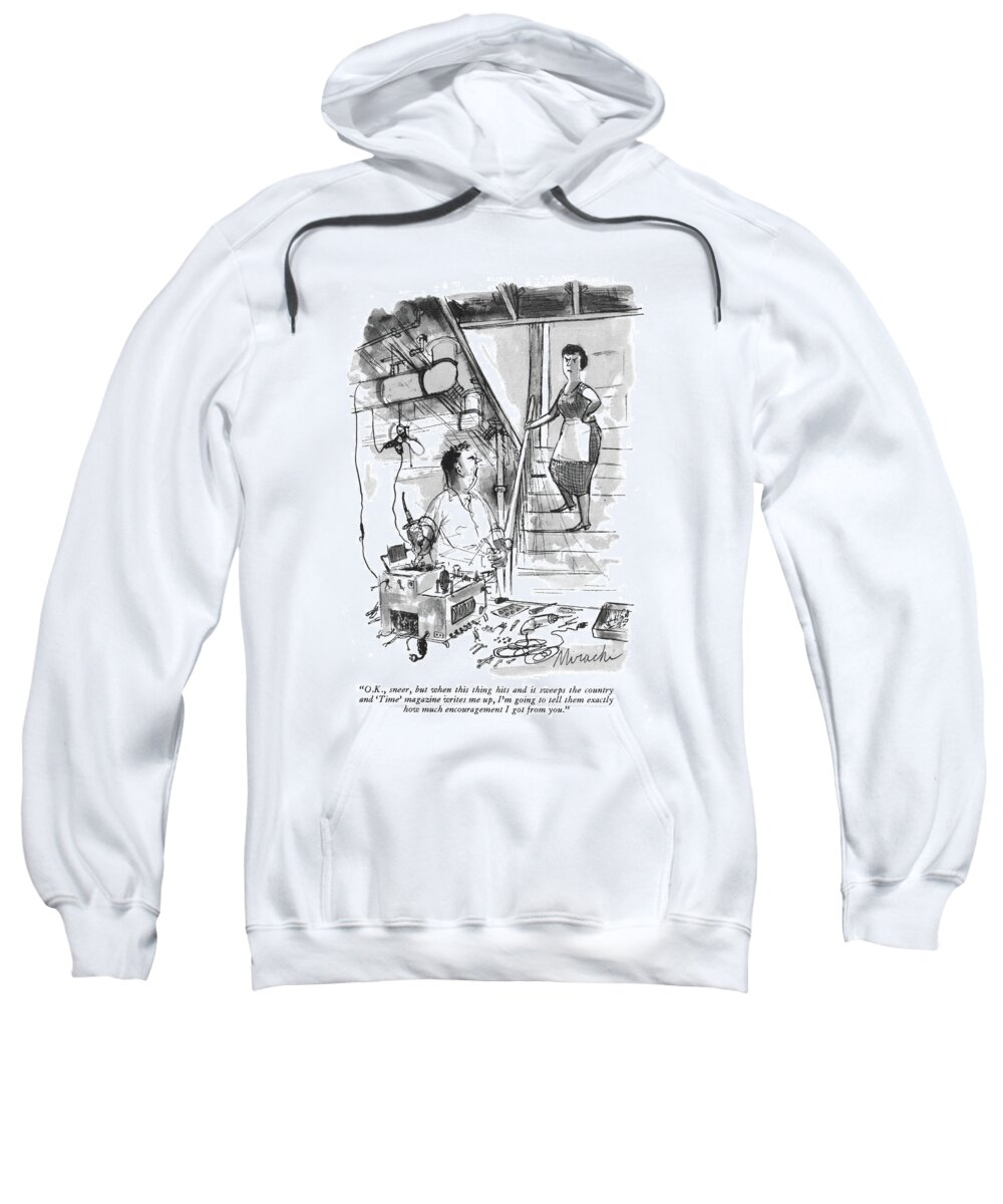 
(husband Speaks To His Wife As He Is Tinkering With His New Invention.)
Media Sweatshirt featuring the drawing O.k., Sneer, But When This Thing Hit by Joseph Mirachi