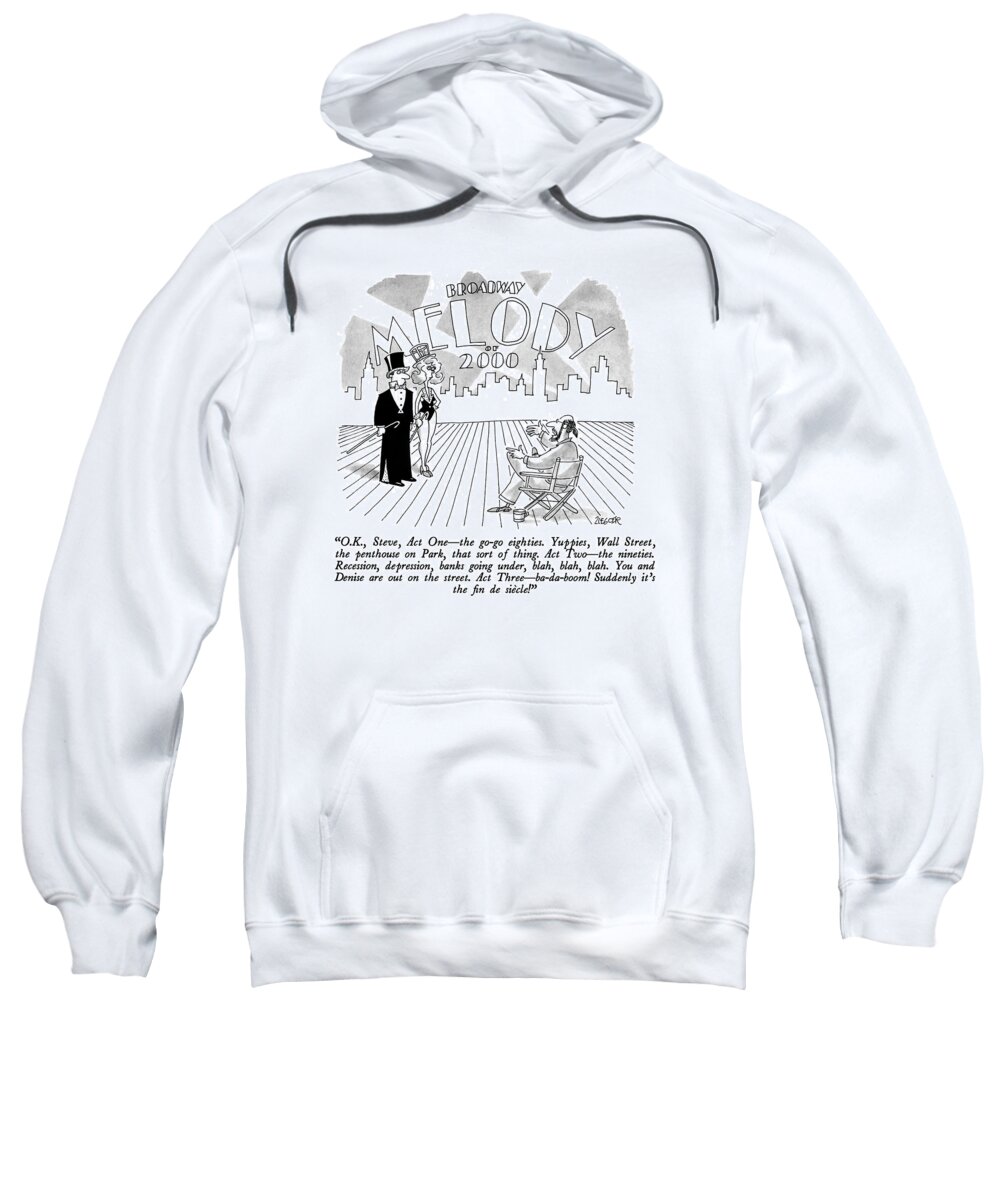 

 Broadway Director To Two Actors In - 
Decades Sweatshirt featuring the drawing O.k., Steve, Act One - The Go-go Eighties by Jack Ziegler