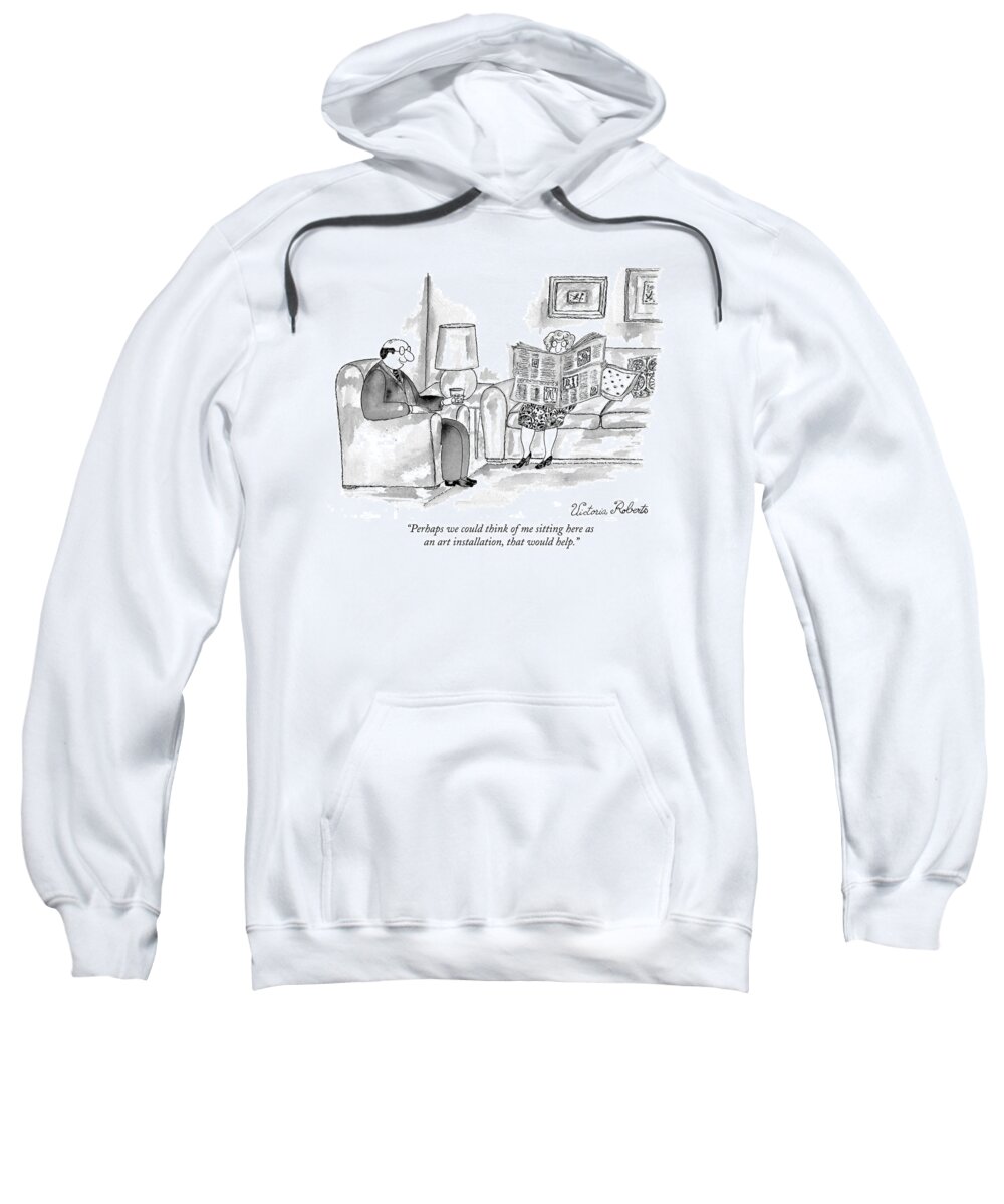 Marriage - General Sweatshirt featuring the drawing Perhaps We Could Think Of Me Sitting Here As An by Victoria Roberts