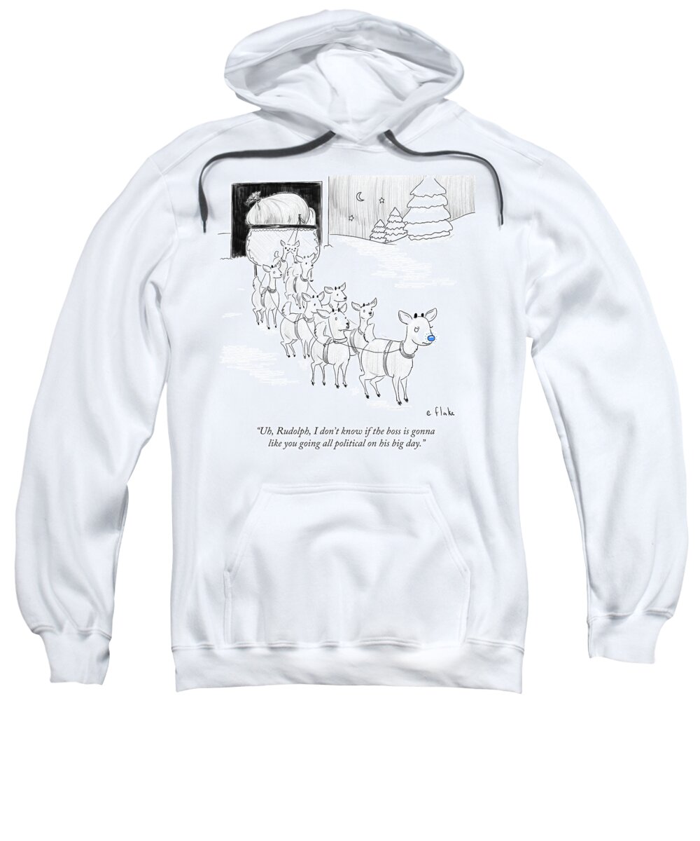 Uh Sweatshirt featuring the drawing Rudolph I Don't Know If The Boss Is Gonna Like by Emily Flake