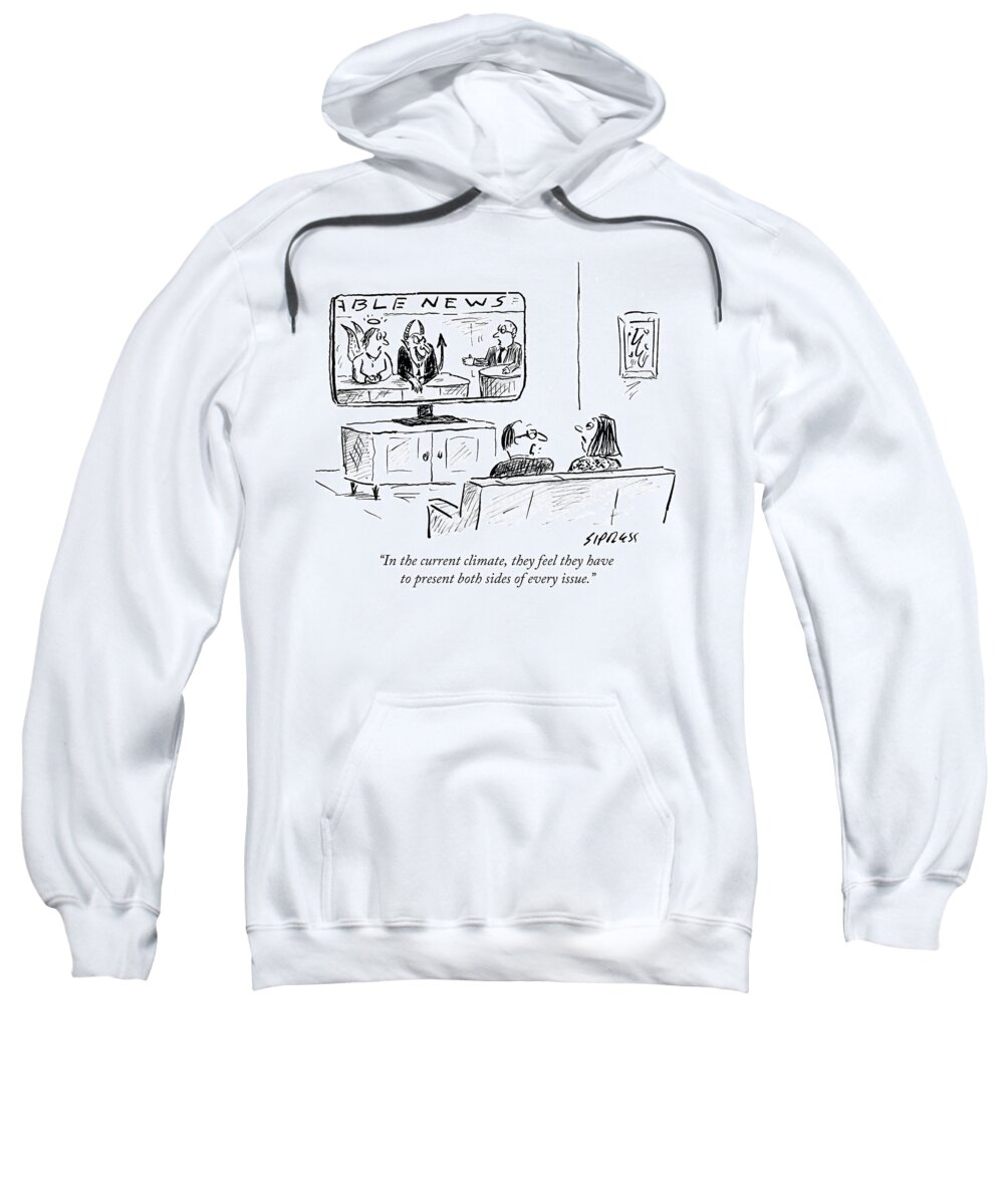 In The Current Climate Sweatshirt featuring the drawing They Feel They Have To Present Both Sides by David Sipress