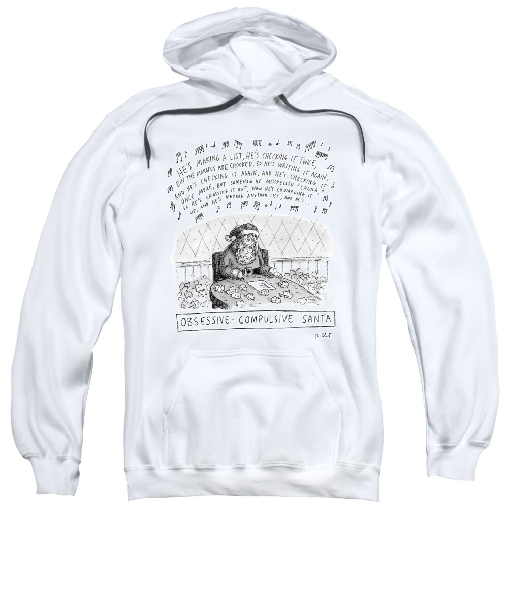 Ocd Sweatshirt featuring the drawing Title: Obsessive-compulsive Santa. Santa Is Shown by Roz Chast