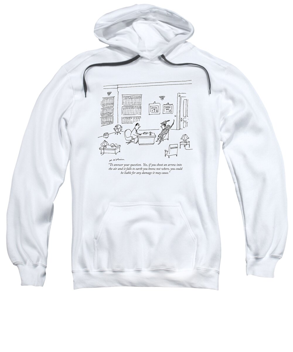 
(lawyer To Man In Robin Hood Outfit.)
History Sweatshirt featuring the drawing To Answer Your Question. Yes by Michael Maslin