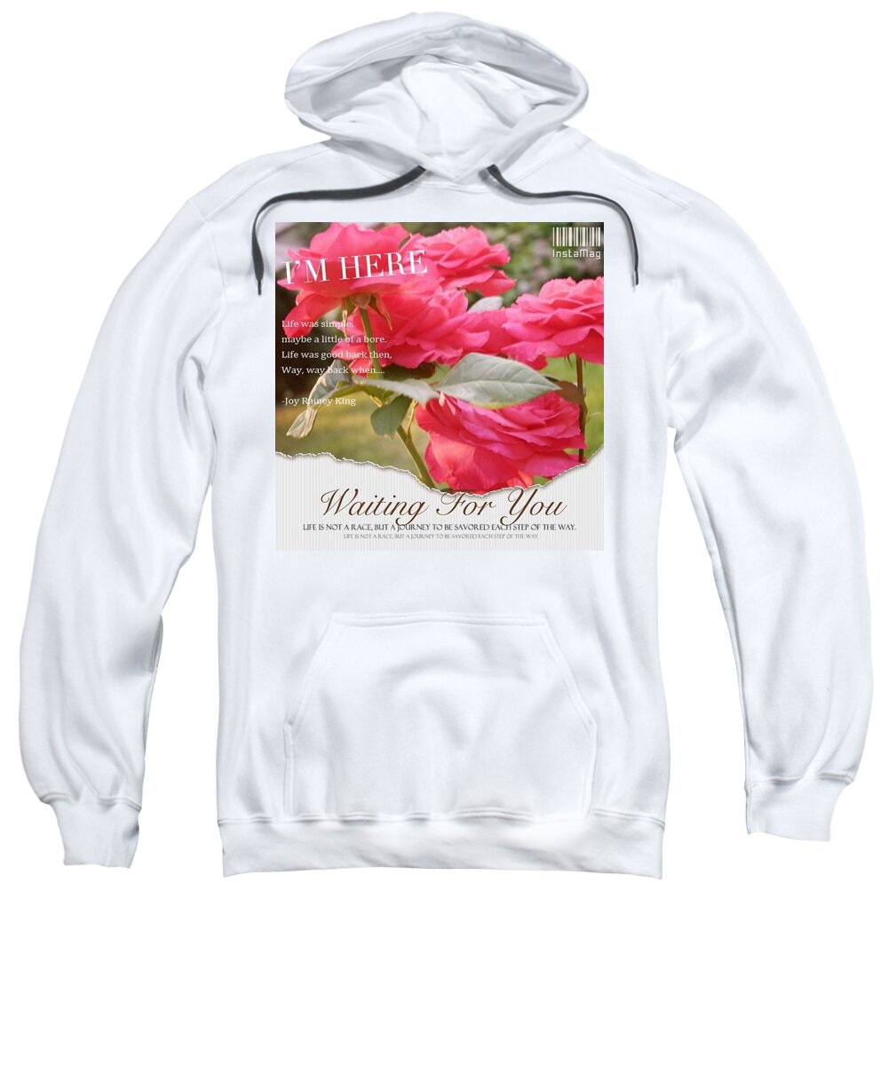 Flowers Sweatshirt featuring the photograph Waiting For You In My Garden by Anna Porter