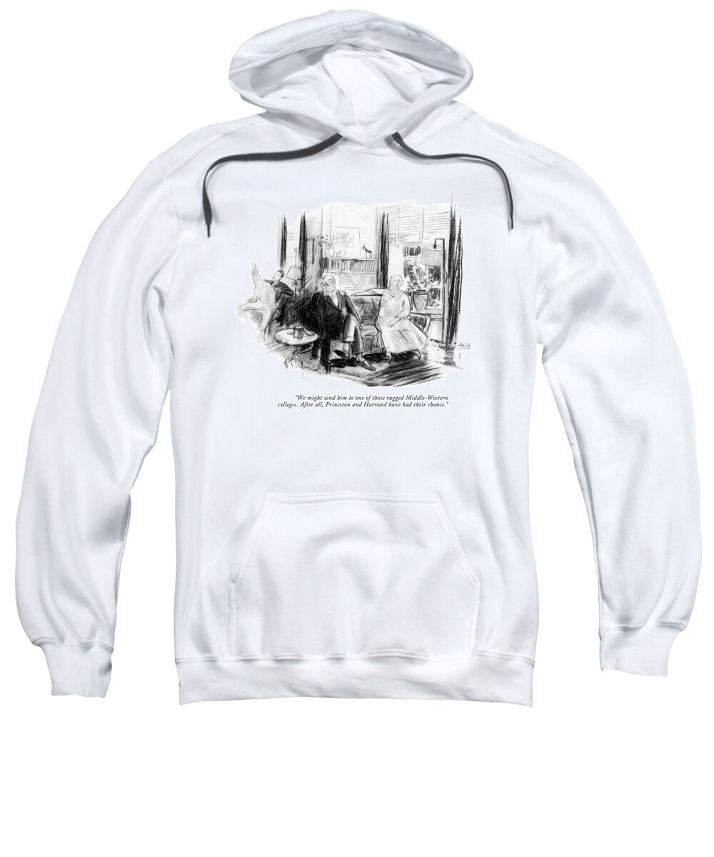 We Might Send Him To One Of Those Rugged Middle-western Colleges. After All Sweatshirt featuring the drawing Those Rugged Middle-Western Colleges by Perry Barlow