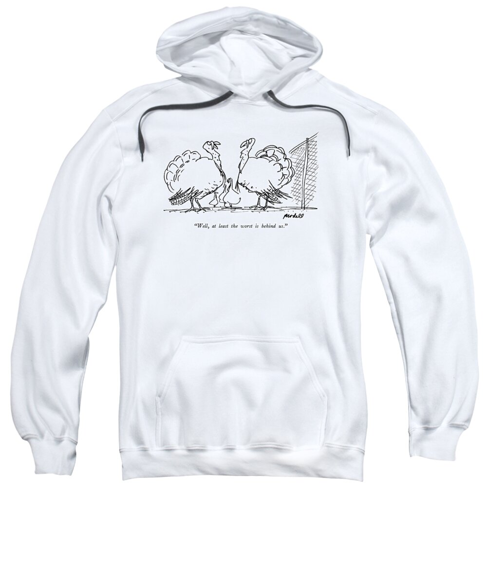 

 One Turkey To Another Sweatshirt featuring the drawing Well, At Least The Worst Is Behind Us by Frank Modell