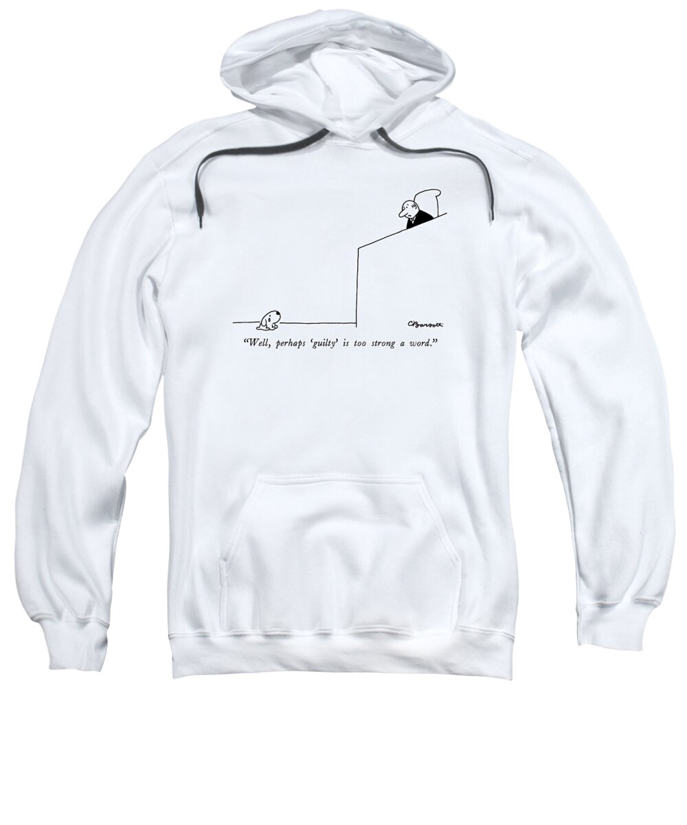 Courtrooms Sweatshirt featuring the drawing Well, Perhaps 'guilty' Is Too Strong A Word by Charles Barsotti