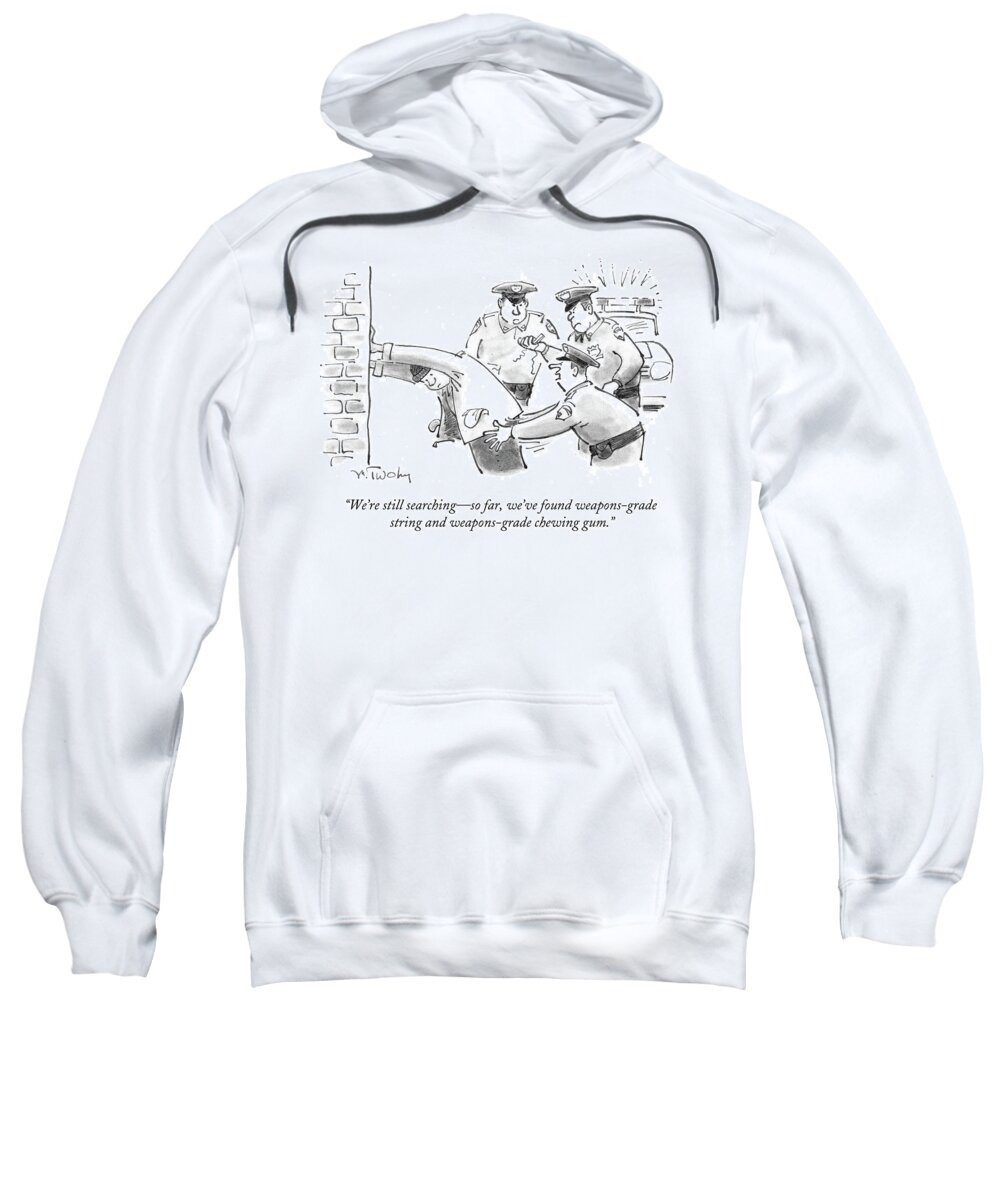 We're Still Searching-so Far Sweatshirt featuring the drawing We've Found Weapons Grade String by Mike Twohy