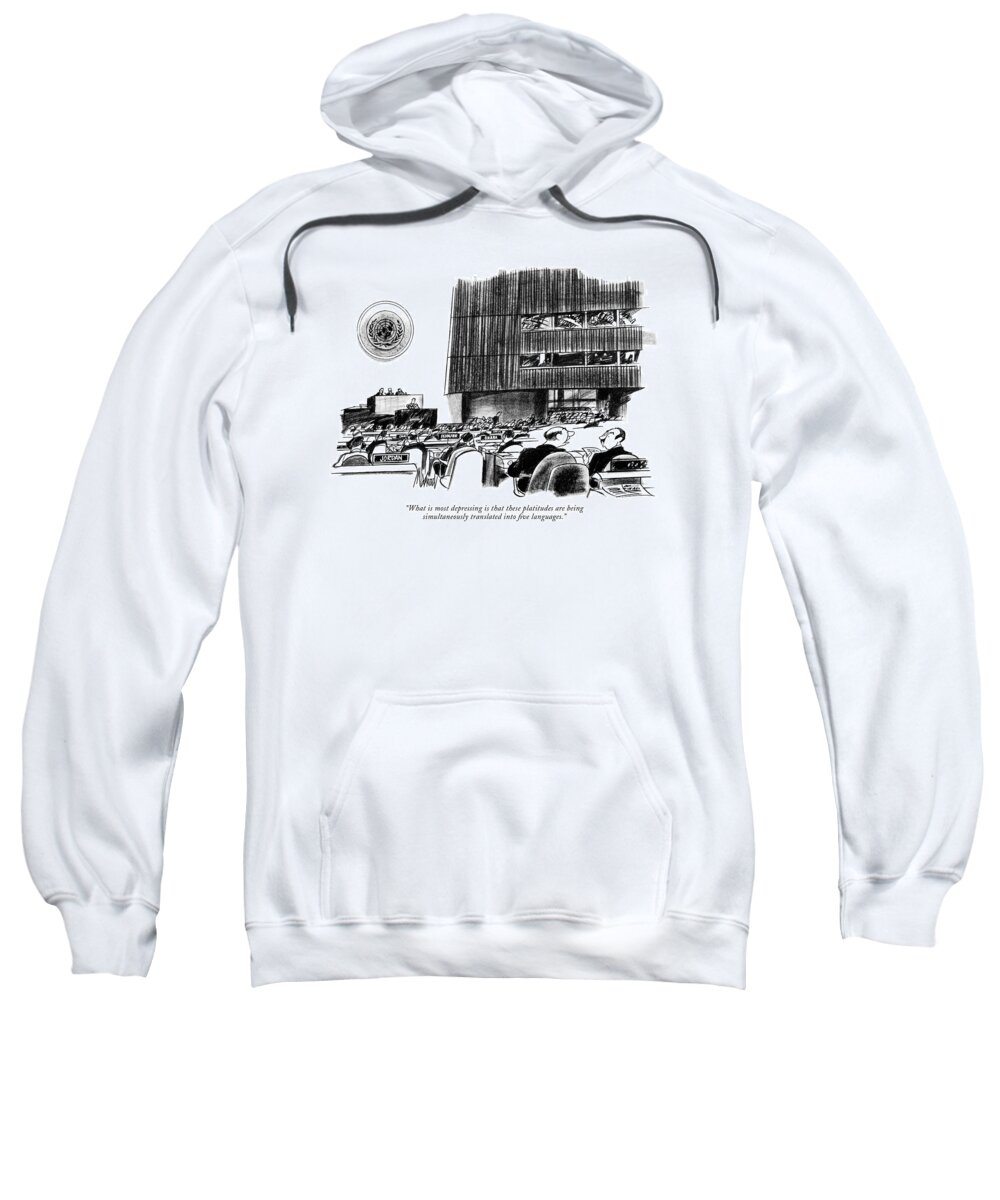 79767 Kma Kenneth Mahood (one U.n. Representative To Another. ) Another Committee International Language Meeting Nations One Politics Representative Summit Translate Translation United Sweatshirt featuring the drawing What Is Most Depressing Is That These Platitudes by Kenneth Mahood