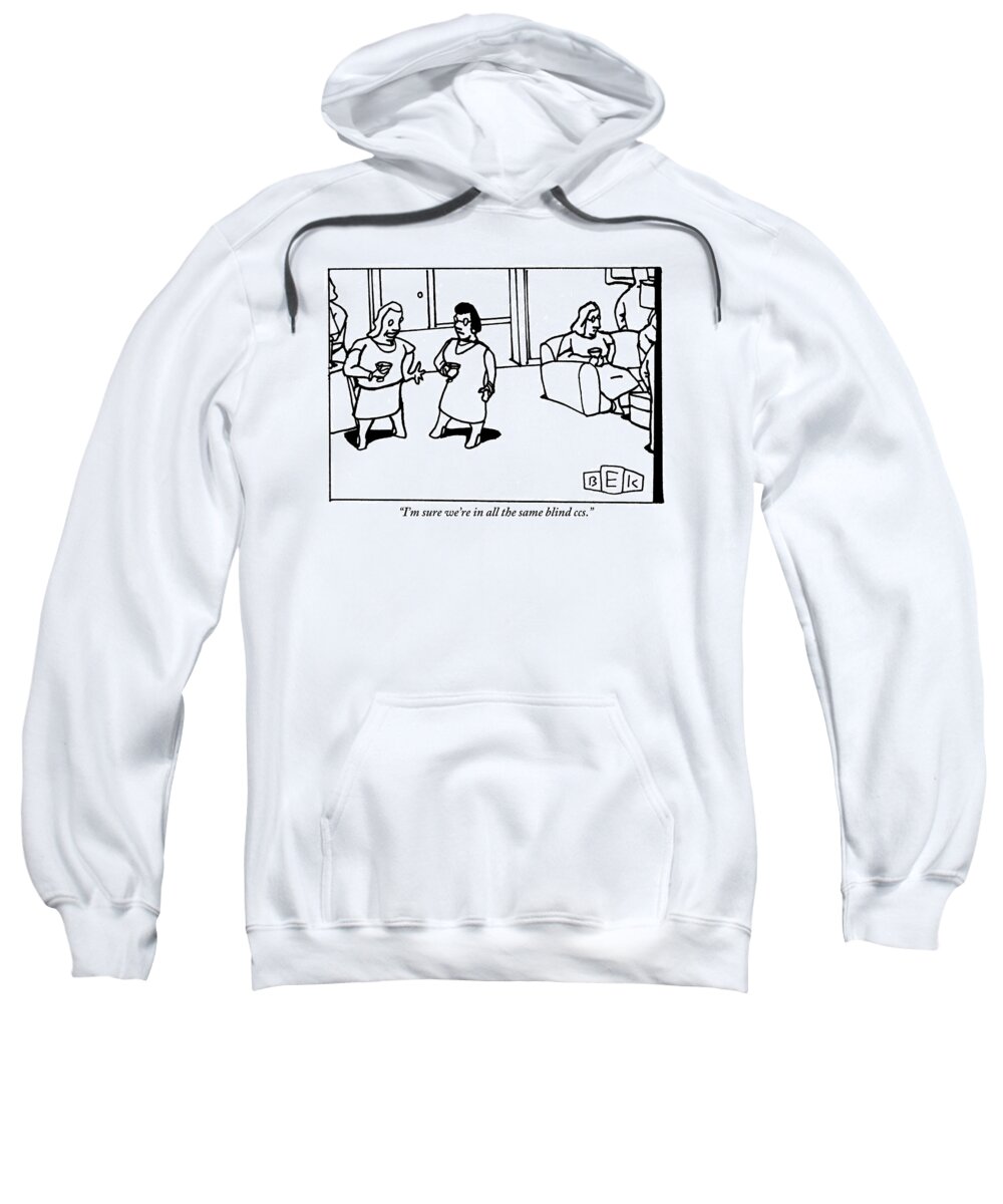 Email Sweatshirt featuring the drawing Woman Says To Another Woman At A Cocktail Party by Bruce Eric Kaplan