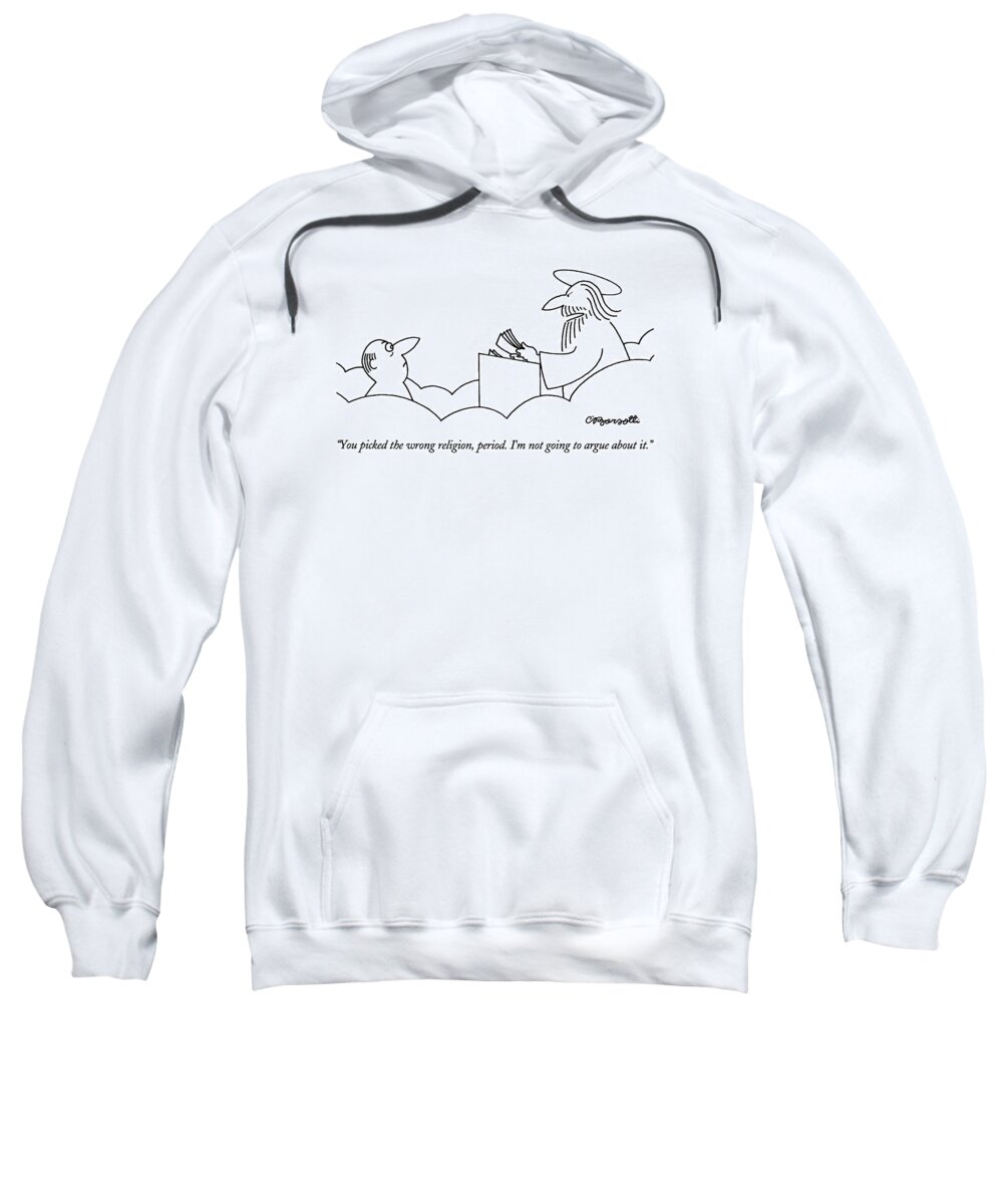 

 Angry St. Peter At Heaven's Gate To Man Trying To Enter. Heaven Sweatshirt featuring the drawing You Picked The Wrong Religion by Charles Barsotti