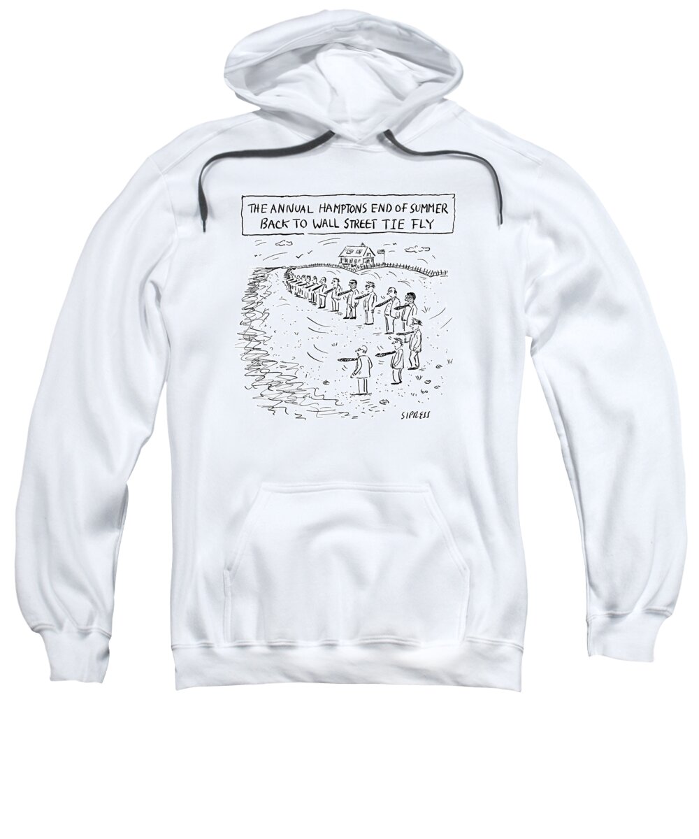 The Annual Hamptons End Of Summer Back To Wall Street Tie Fly Sweatshirt featuring the drawing Annual Hamptons End of Summer by David Sipress