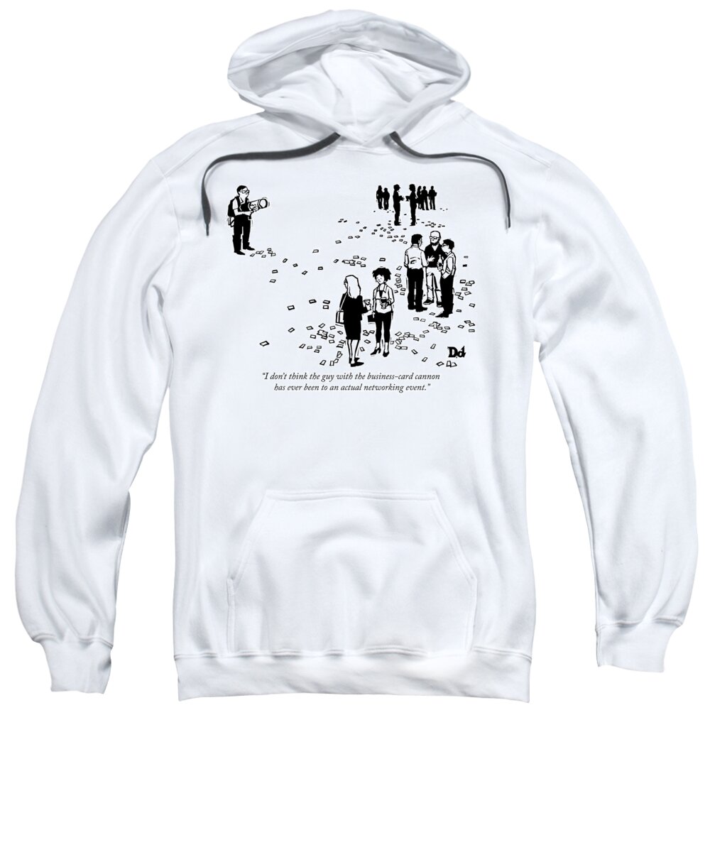 i Don't Think The Guy With The Business Card Cannon Has Ever Been To An Actual Networking Event. Sweatshirt featuring the drawing Business Card Cannon by Drew Dernavich