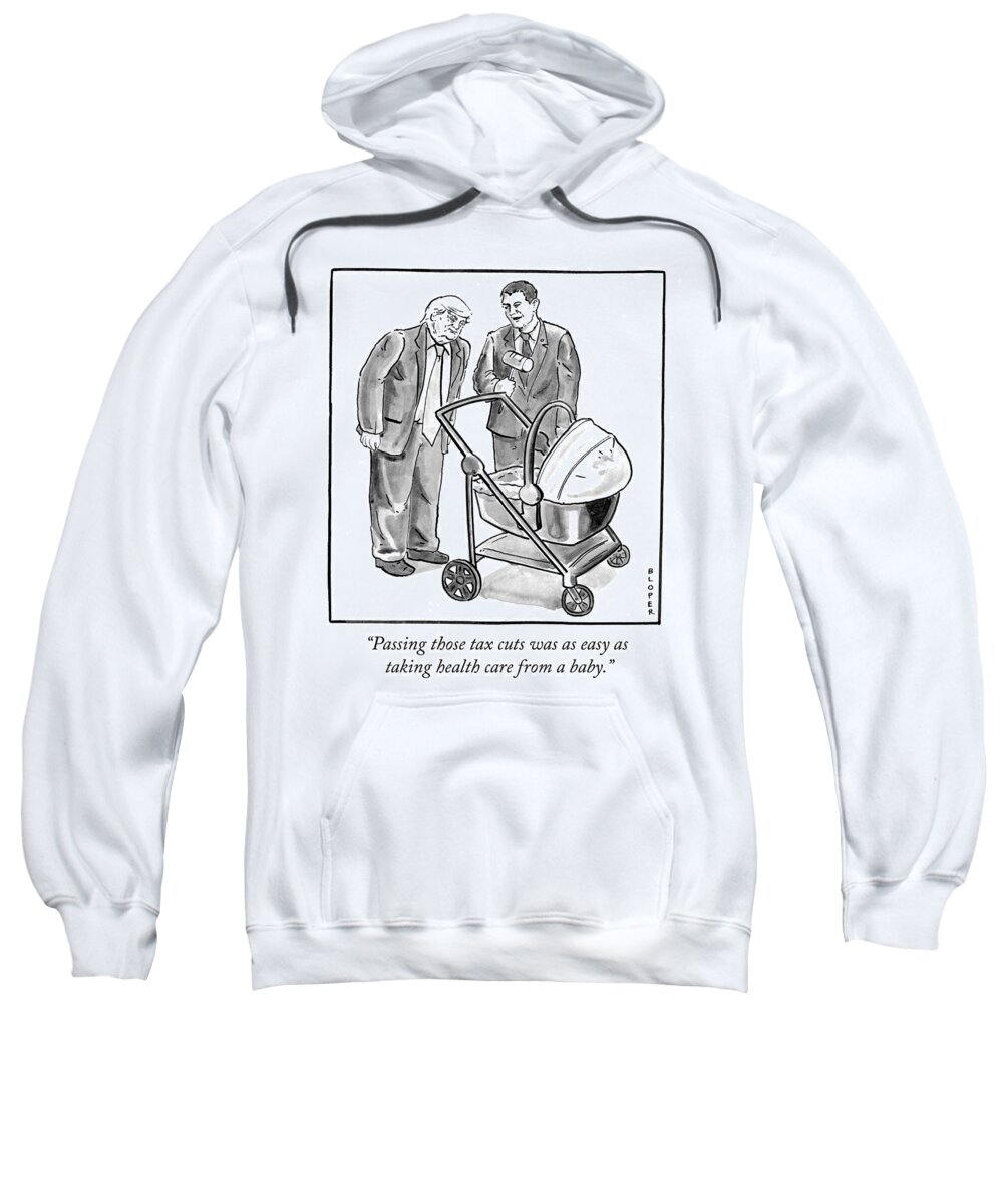 passing Those Tax Cuts Was As Easy As Taking Health Care From A Baby. Sweatshirt featuring the drawing Easy as taking health care from a baby by Brendan Loper