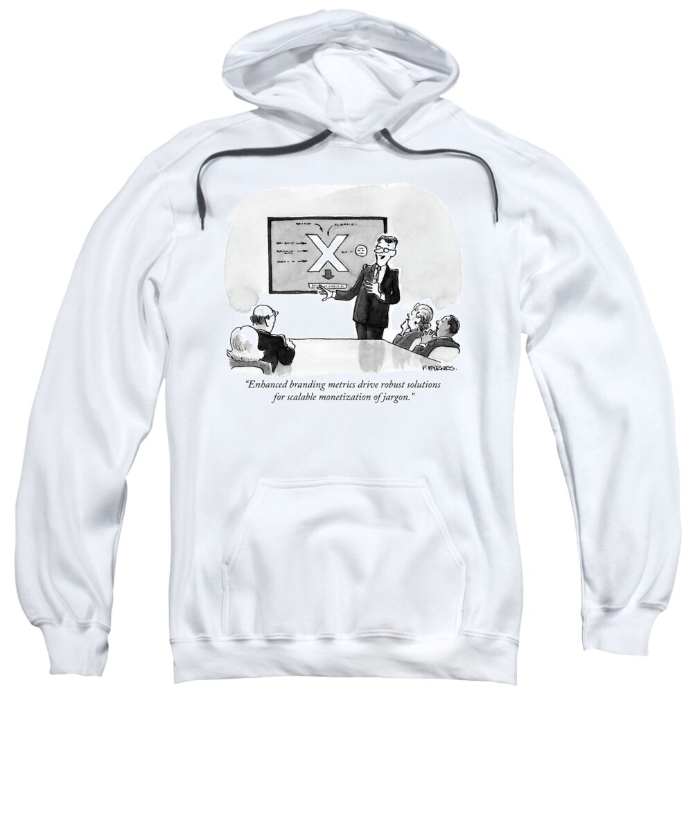enhanced Branding Metrics Drive Robust Solutions For Scalable Monetization Of Jargon. Sweatshirt featuring the drawing Enhanced branding metrics by Pat Byrnes