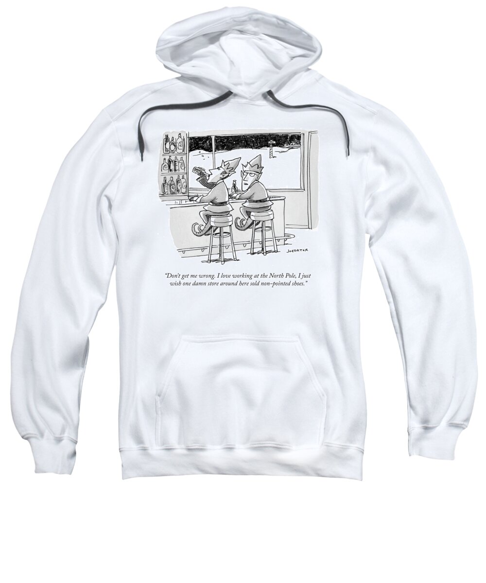 don't Get Me Wrong. I Love Working At The North Pole Sweatshirt featuring the drawing I love working at the North Pole by Joe Dator