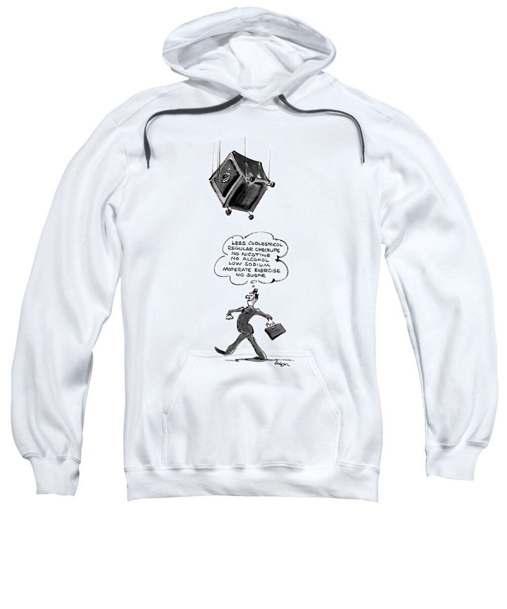 A Safe Is About To Fall On His Head. No Cholesterol Regular Checkups No Nicotine No Alcohol Low Sodium Moderate Exercise No Sugar. Sweatshirt featuring the drawing Less Cholesterol Regular Checkups by Lee Lorenz