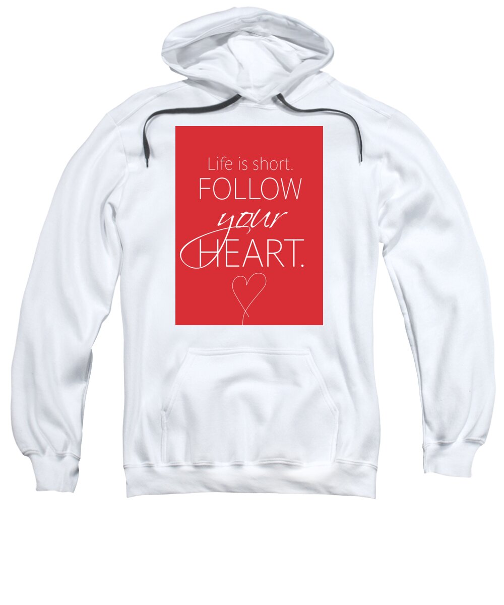 Follow Your Heart Sweatshirt featuring the photograph Life is short. Follow your Heart by Luzia Light