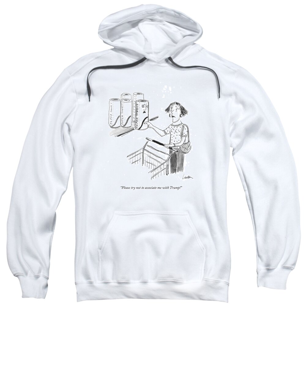 Please Try Not To Associate Me With Trump! Sweatshirt featuring the drawing Please try not to associate me with Trump by Mary Lawton