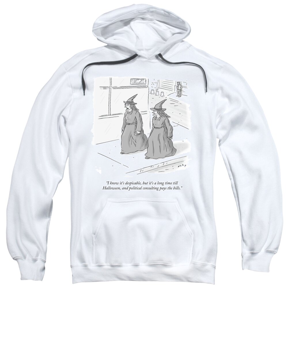 i Know It's Despicable Sweatshirt featuring the drawing Political consulting pays the bills by Kim Warp