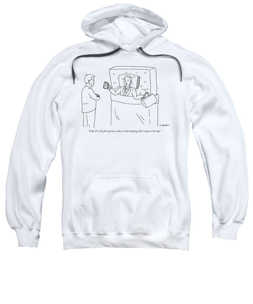 “like I‘m The First Person Who‘s Tried Sleeping Their Way To The Top.” Sweatshirt featuring the drawing Sleeping their way to the top by Jeremy Nguyen