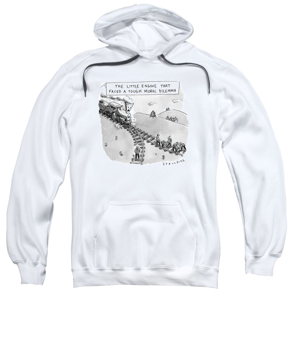  The Little Engine That Faced A Tough Moral Dilemma... The Little Engine That Could Sweatshirt featuring the drawing The Little Engine That Faced A Tough Moral Dilemma by Trevor Spaulding