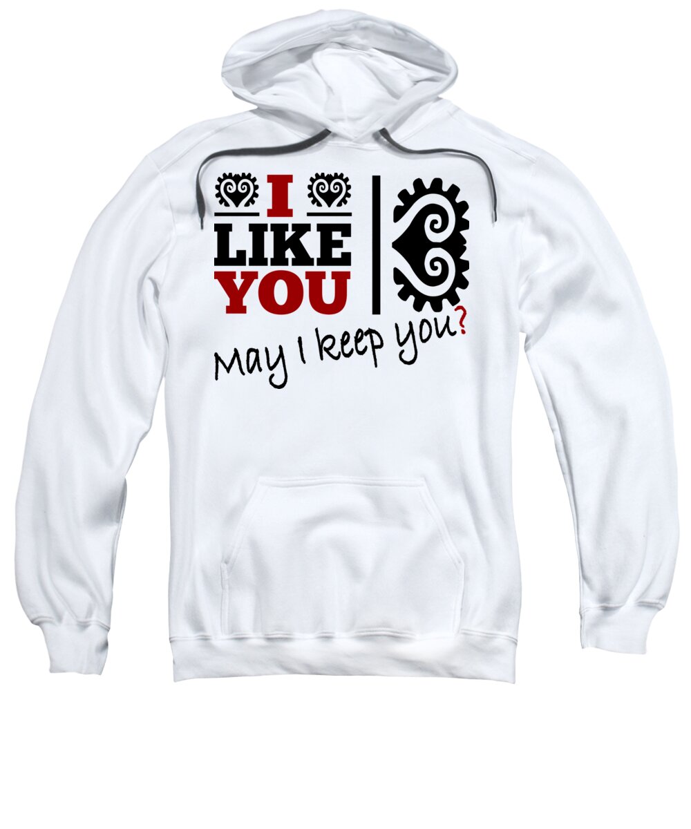 Cool Sweatshirt featuring the painting Cool and funny saying I like you - may I keep you? #1 by Patricia Piotrak