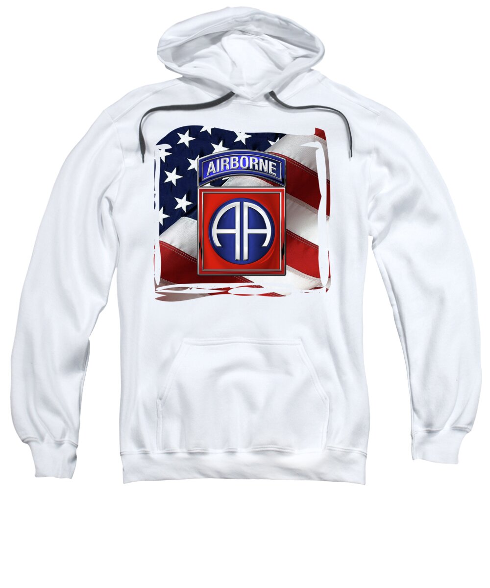 Military Insignia & Heraldry By Serge Averbukh Sweatshirt featuring the digital art 82nd Airborne Division - 82 A B N Insignia over American Flag by Serge Averbukh