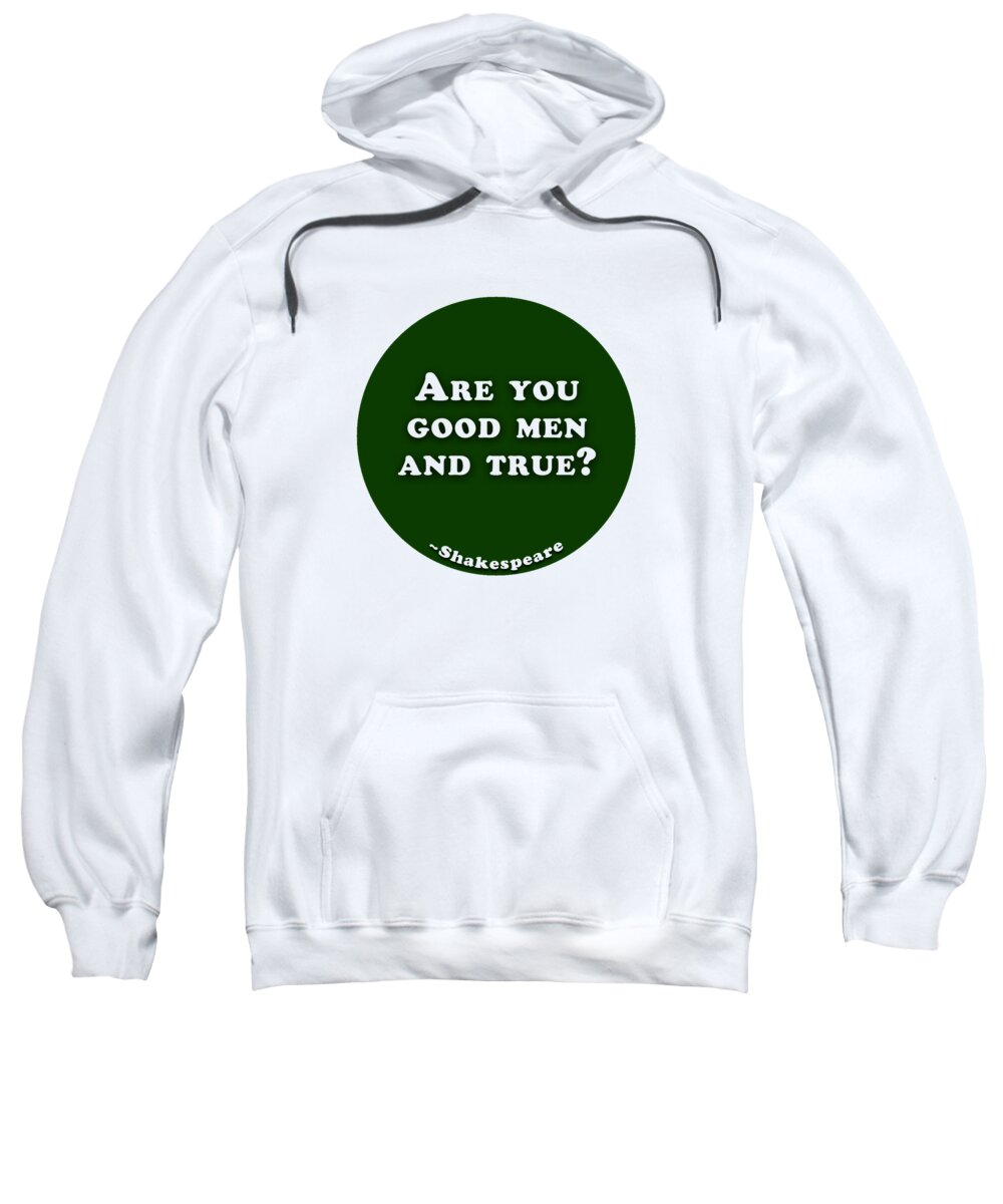 Are Sweatshirt featuring the digital art Are you good men and true? #shakespeare #shakespearequote by TintoDesigns
