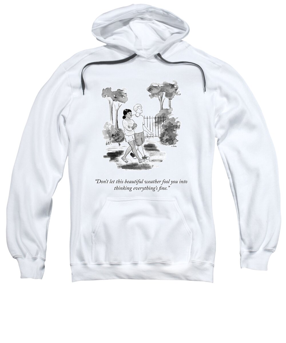 don't Let This Beautiful Weather Fool You Into Thinking Everything's Fine. Sweatshirt featuring the drawing Don't Let This Weather Fool You by Emily Flake