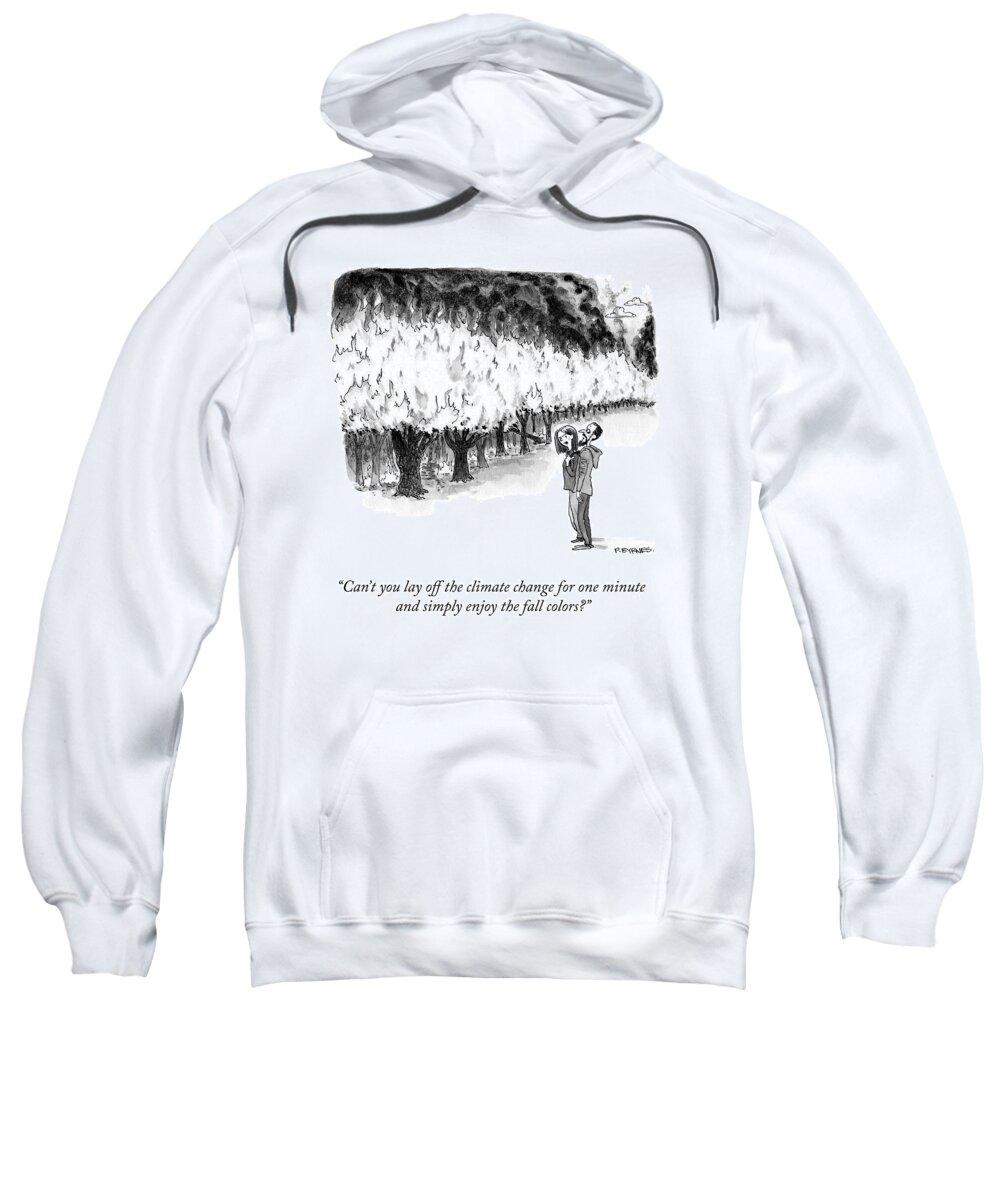 Can't You Lay Off The Climate Change For One Minute And Simply Enjoy The Fall Colors? Sweatshirt featuring the drawing Enjoy the Fall Colors by Pat Byrnes