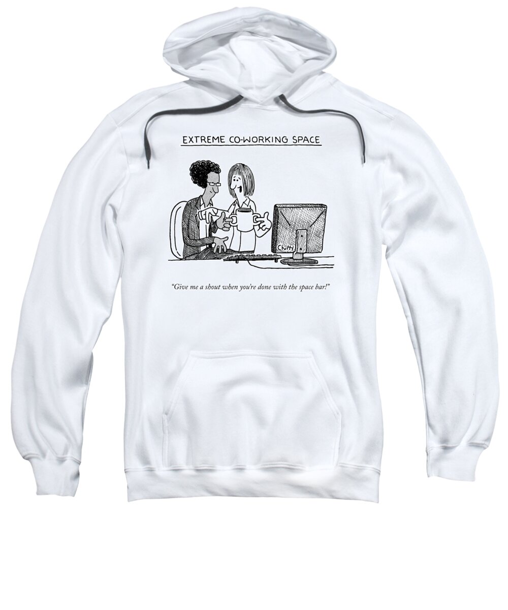 Extreme Coworking Space “give Me A Shout When You’re Done With The Spacebar!” Office Sweatshirt featuring the drawing Extreme Coworking Space by Tom Chitty