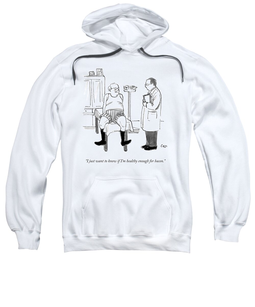 i Just Want To Know If I'm Healthy Enough For Bacon. Bacon Sweatshirt featuring the drawing Healthy Enough For Bacon by Carolita Johnson