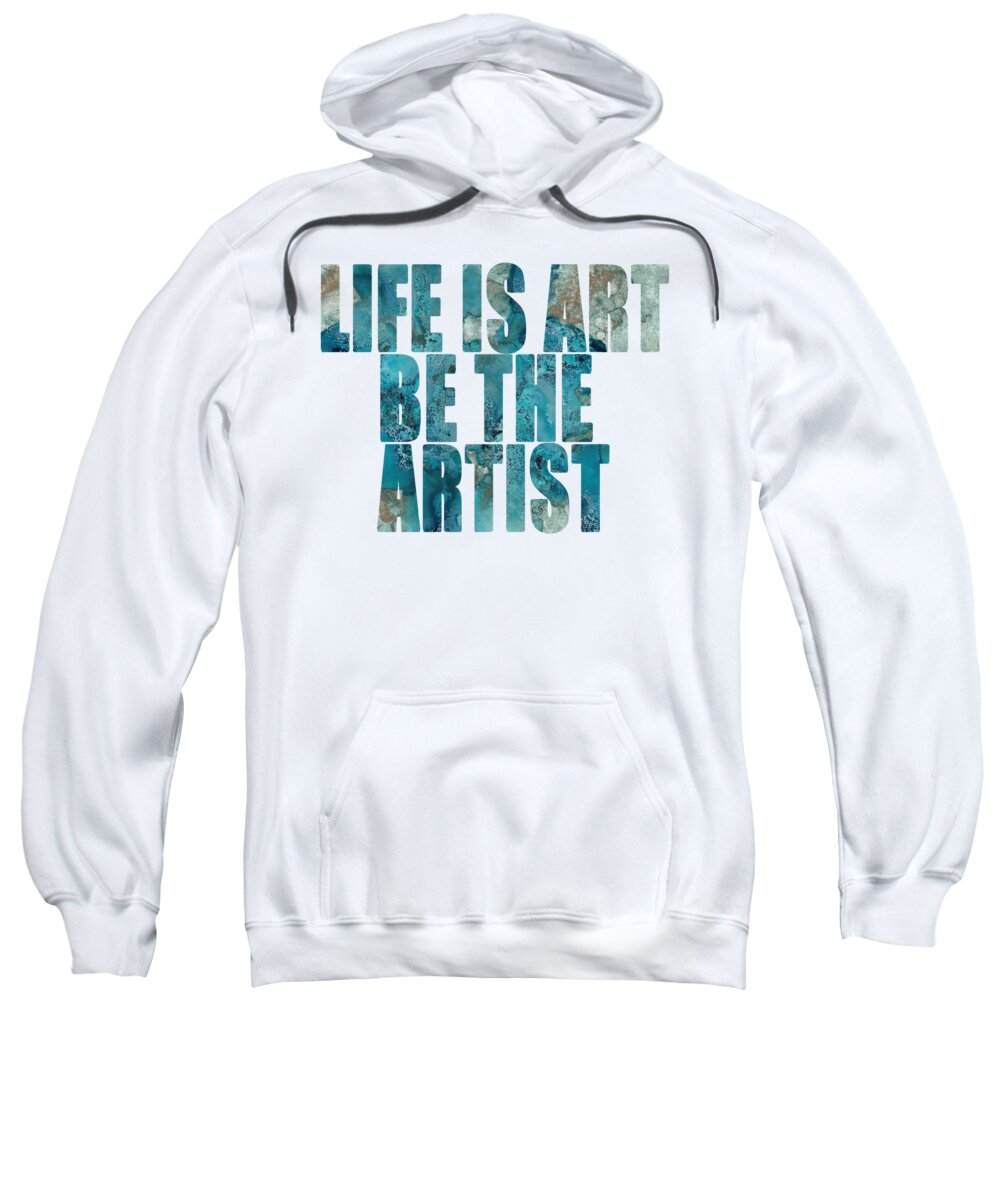 Word Art Sweatshirt featuring the digital art Life Is Art Be The Artist Blue Abstract by Conni Schaftenaar