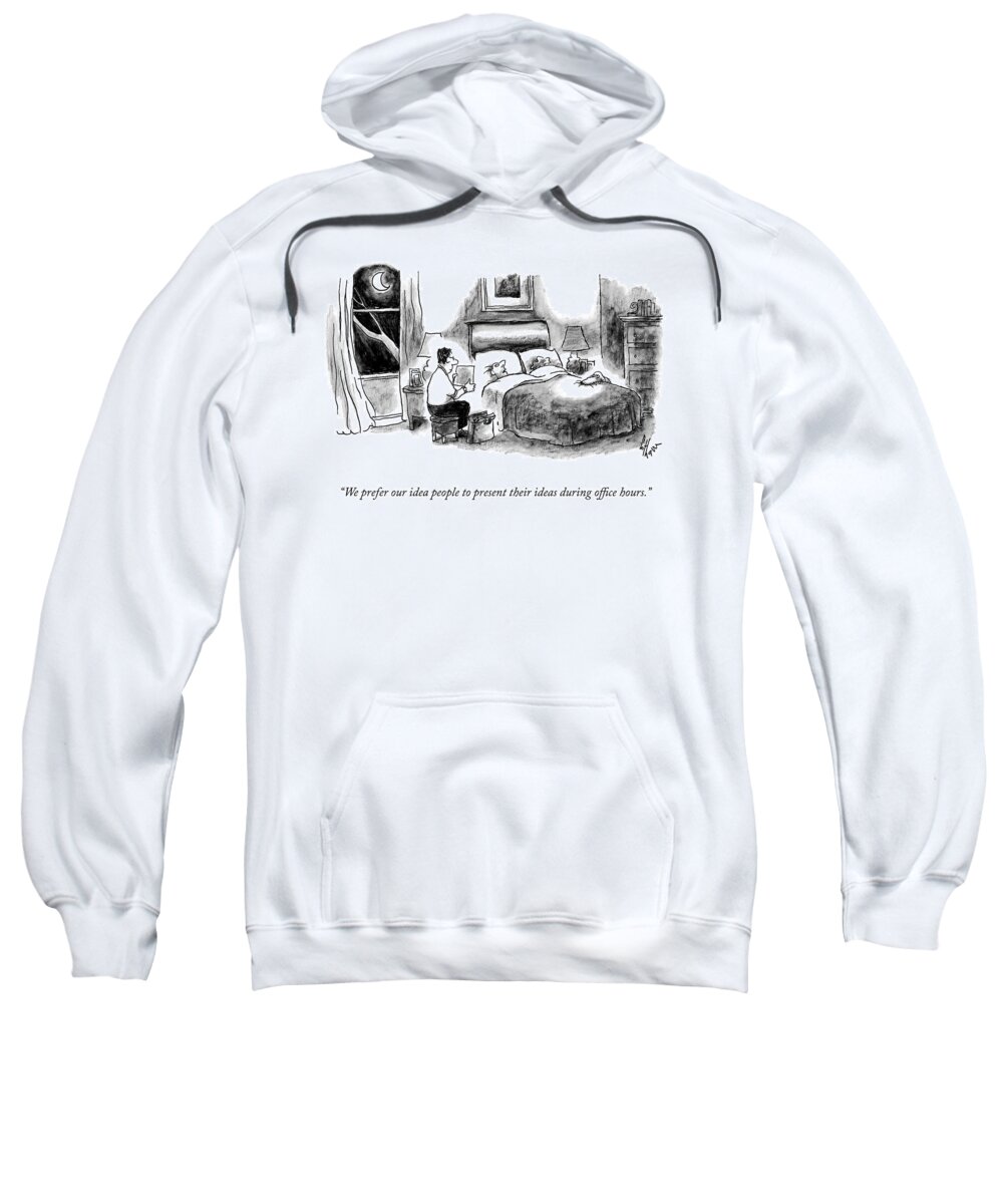 we Prefer Our Idea People To Present Their Ideas During Office Hours. Sweatshirt featuring the drawing Office Hours by Frank Cotham