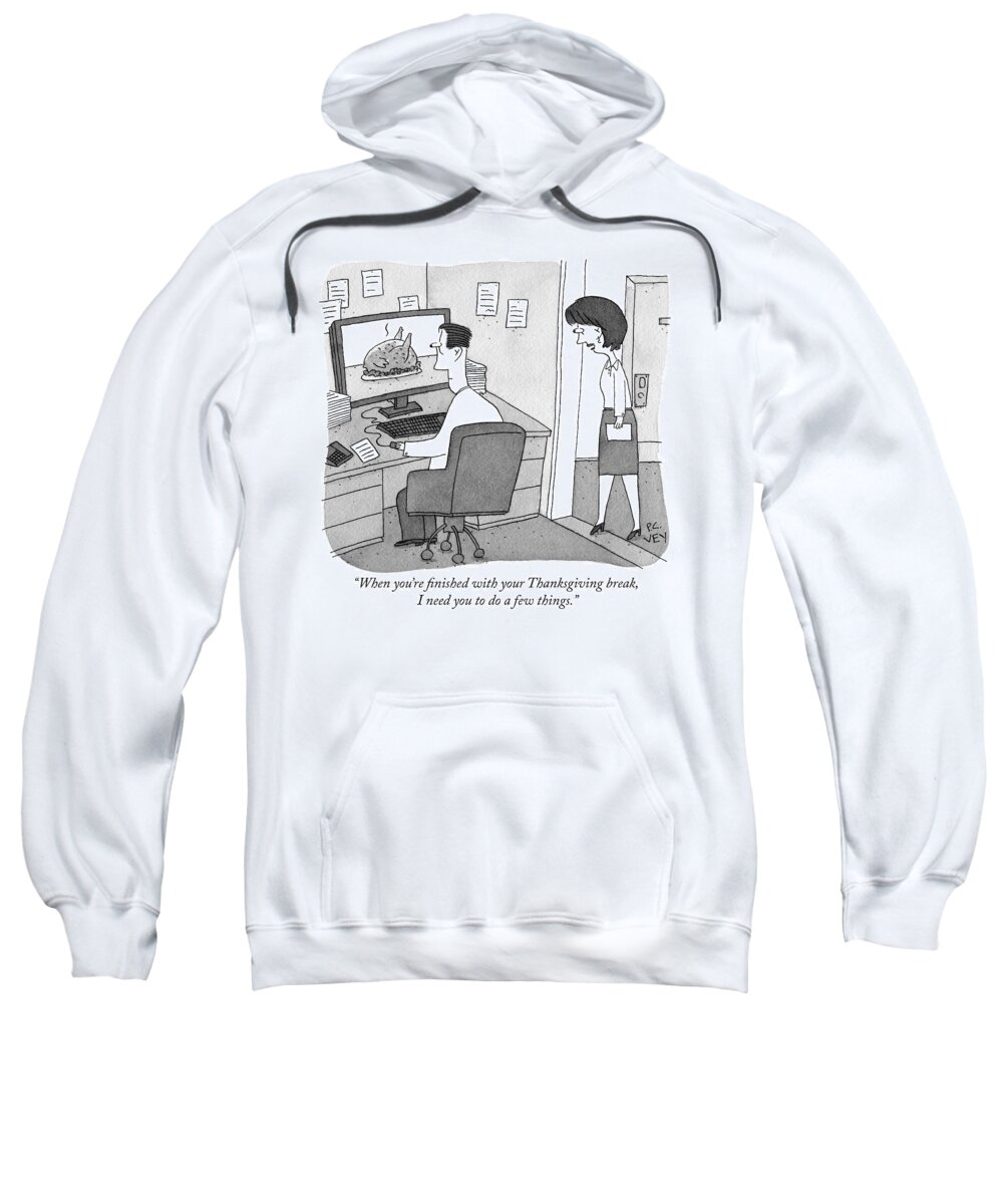when You're Finished With Your Thanksgiving Break I Need You To Do A Few Things. Sweatshirt featuring the drawing Thanksgiving break by Peter C Vey