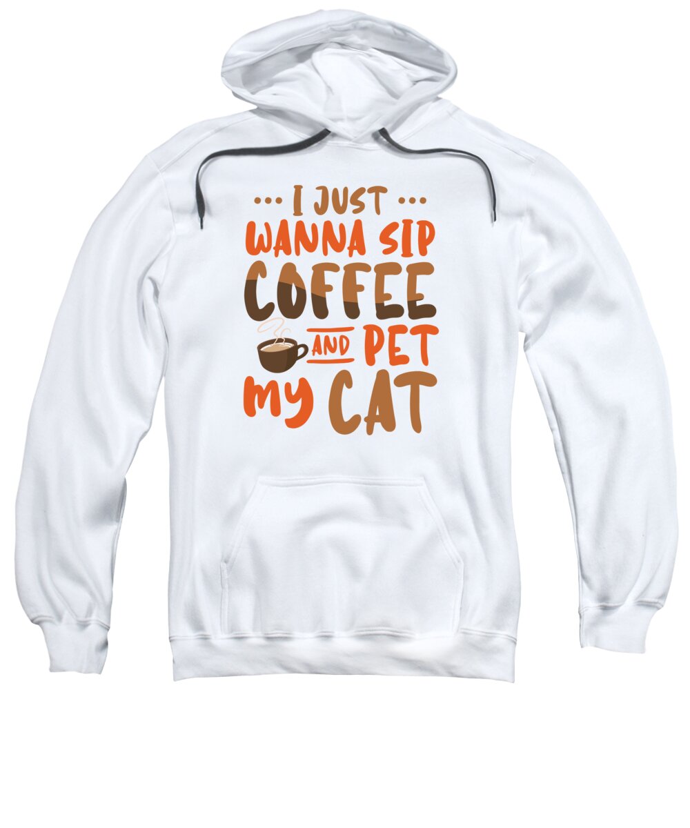 Coffee Sweatshirt featuring the digital art I Just Wanna Sip Coffee And Pet My Cat #4 by Toms Tee Store
