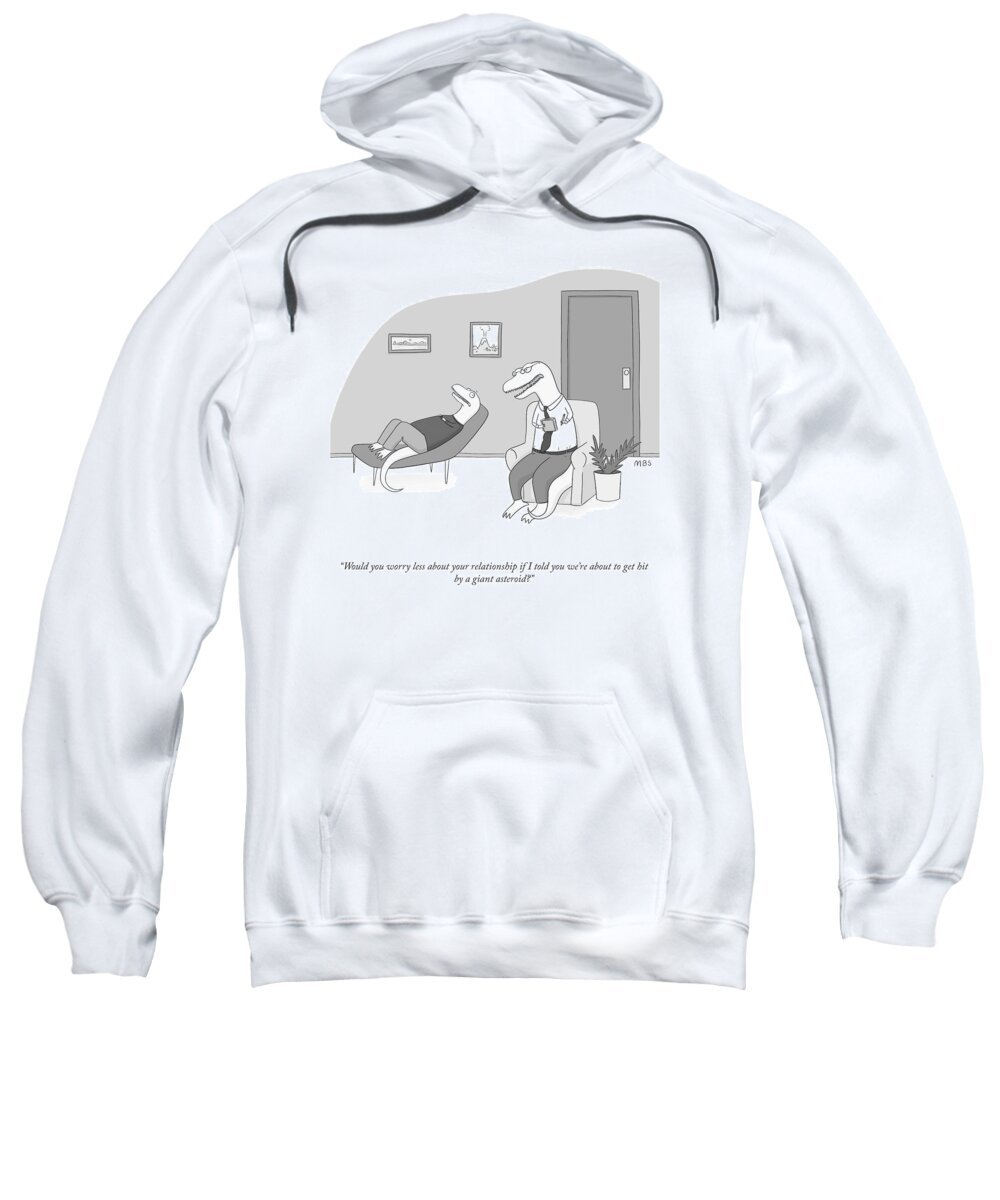 would You Worry Less About Your Relationship If I Told You We're About To Get Hit By A Giant Asteroid? Sweatshirt featuring the drawing A Giant Asteroid by Meredith Southard