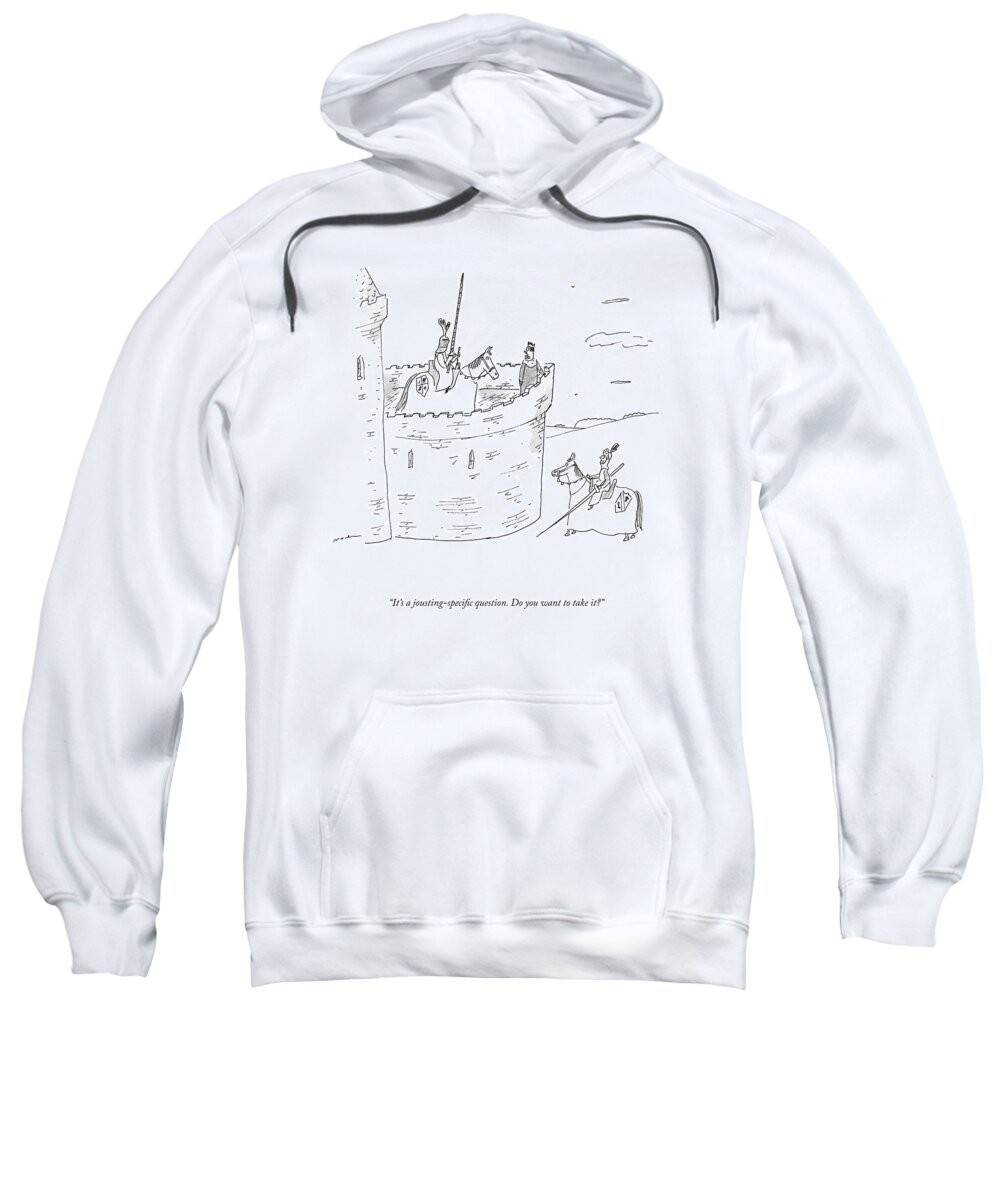 it's A Jousting-specific Question. Do You Want To Take Sweatshirt featuring the drawing A Jousting Specific Question by Michael Maslin