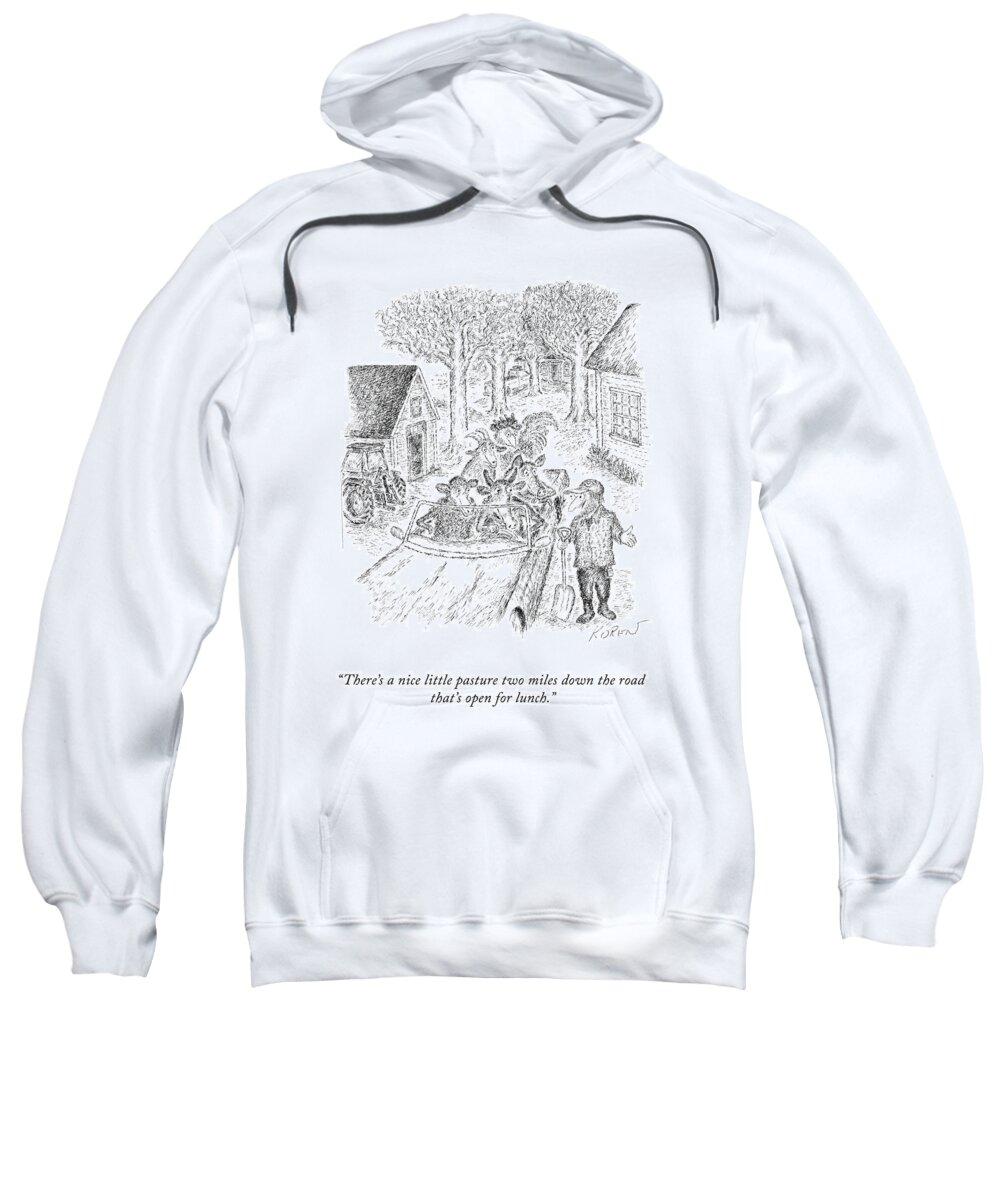 there's A Nice Little Pasture Two Miles Down He Road That's Open For Lunch. Sweatshirt featuring the drawing A Nice Little Pasture by Edward Koren