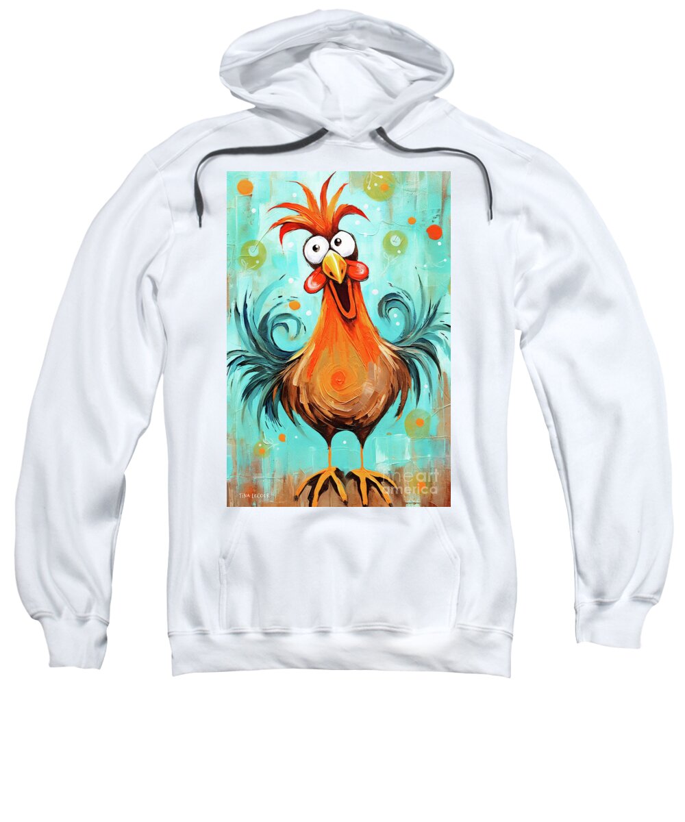 Rooster Sweatshirt featuring the painting A Wild And Crazy Guy by Tina LeCour