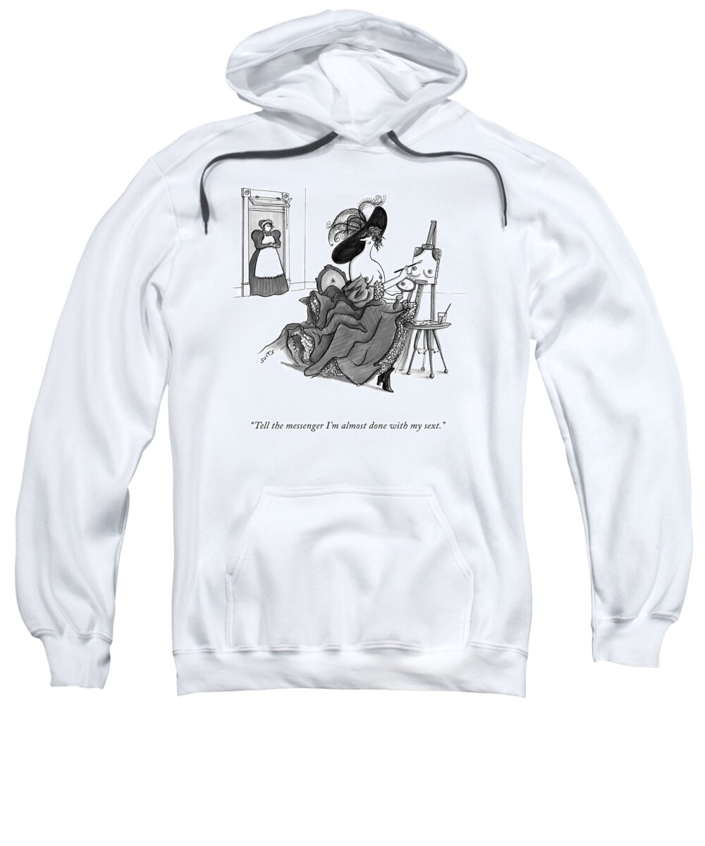 tell The Messenger I'm Almost Done With My Sext.� Sweatshirt featuring the drawing Almost Done With My Sext by Julia Suits