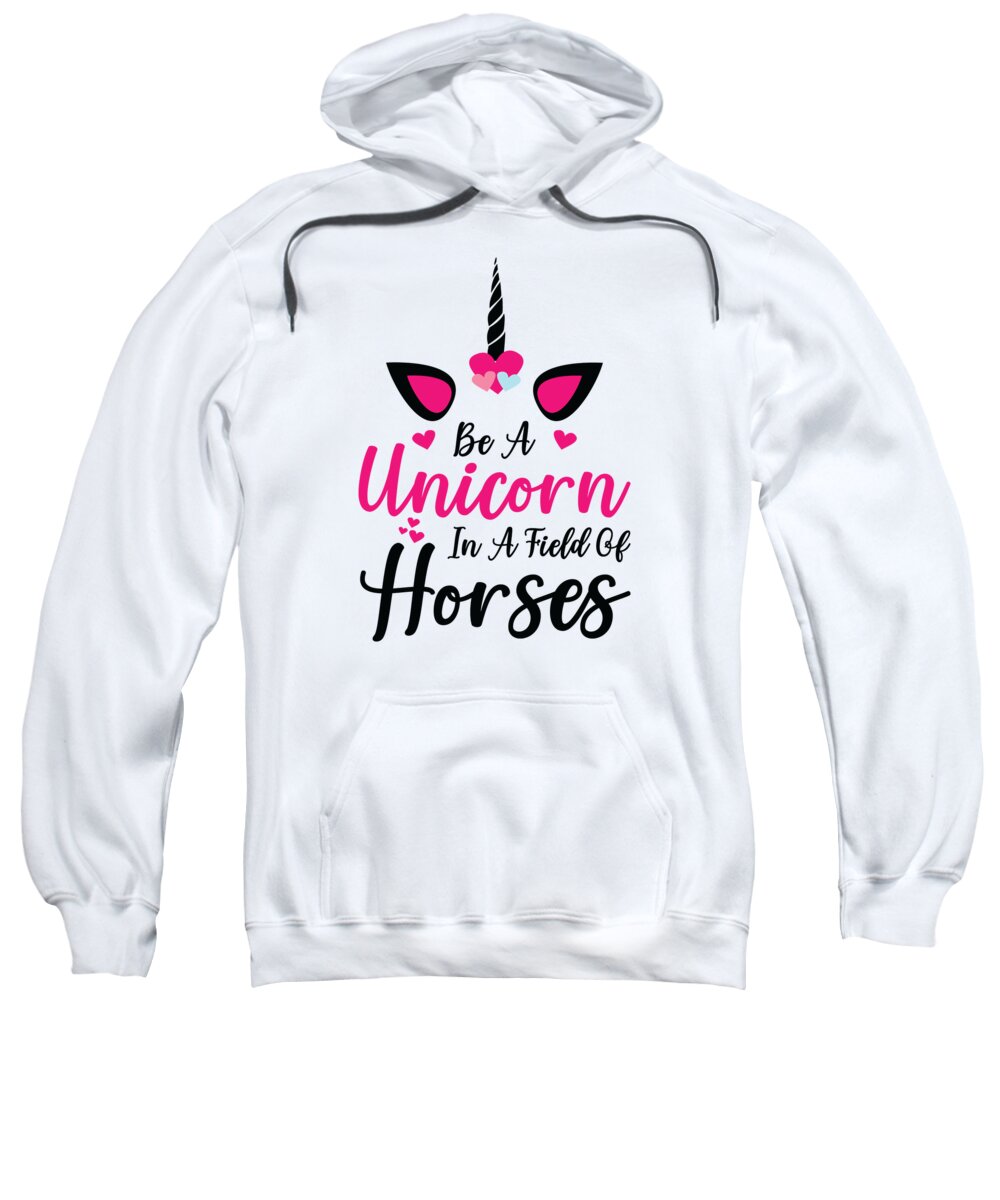 Horse Sweatshirt featuring the digital art Be A Unicorn In A Field Of Horses by Toms Tee Store