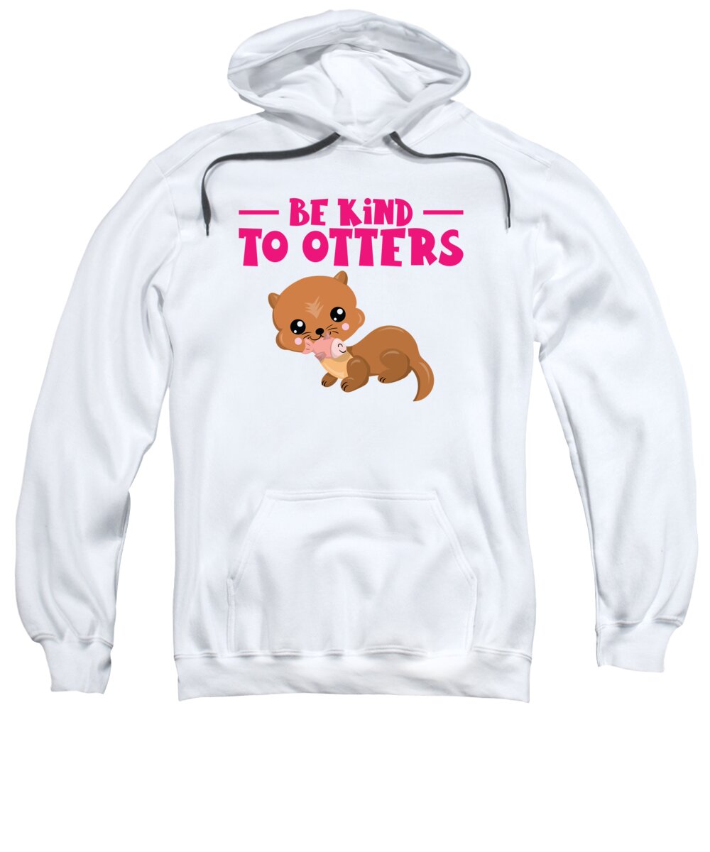 Otter Sweatshirt featuring the digital art Be Kind To Otters Otter Marten Rodents by Toms Tee Store