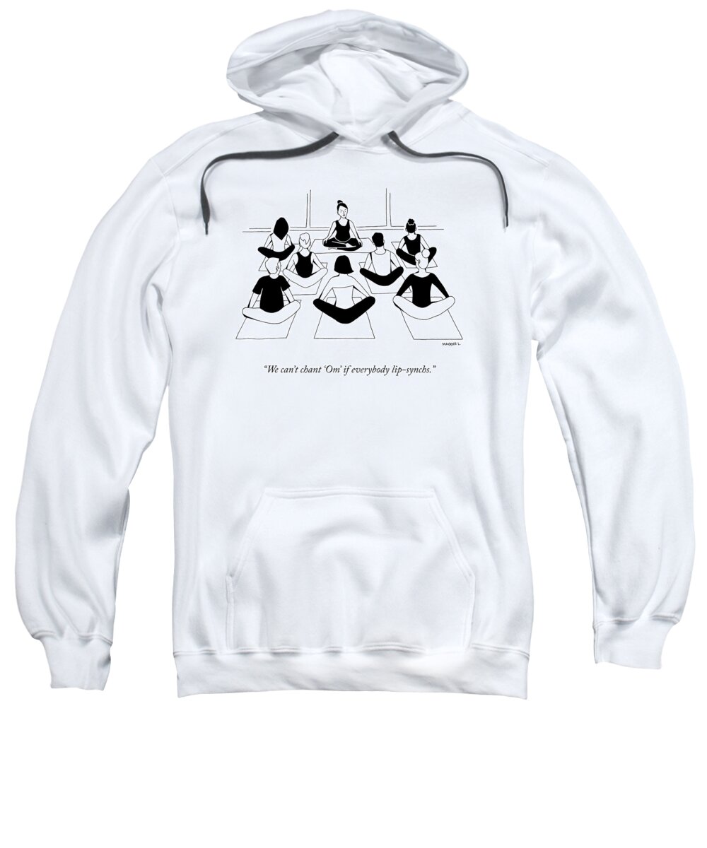we Can't Chant om' If Everybody Lip-synchs. Yoga Sweatshirt featuring the drawing Chant Om by Maggie Larson