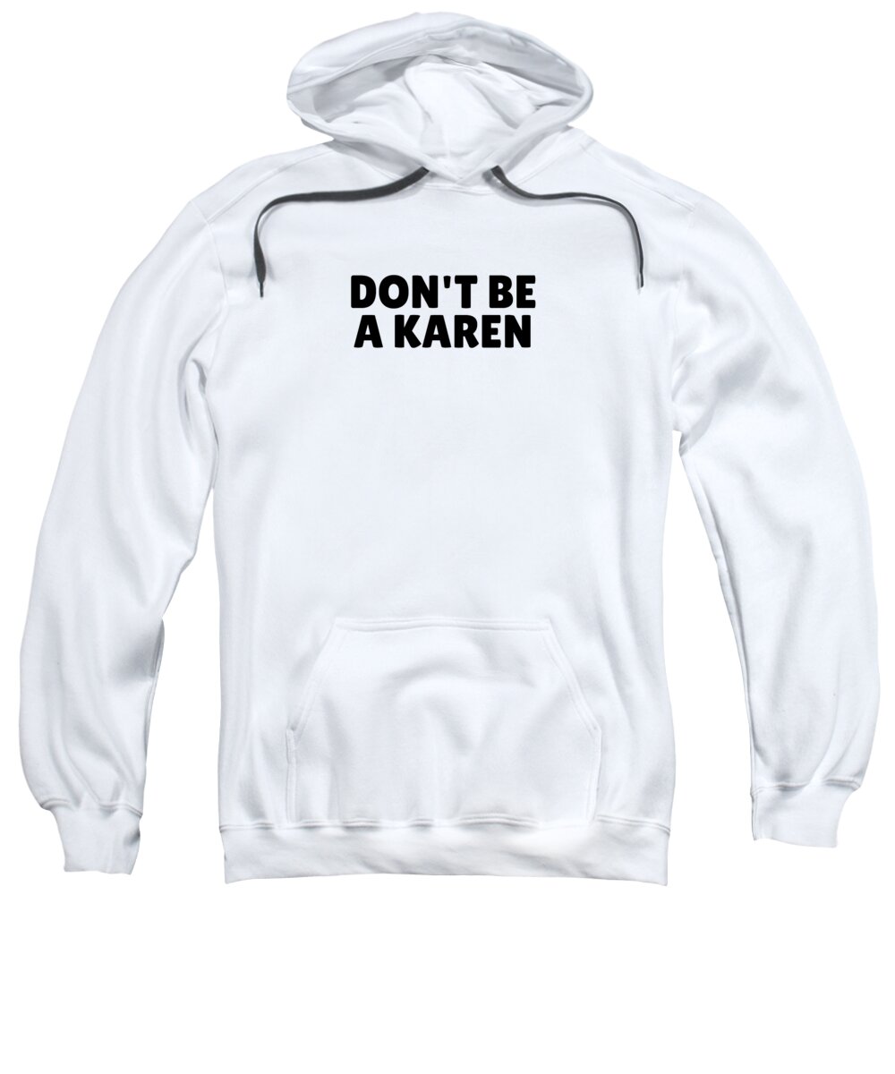 Funny Face Mask Sweatshirt featuring the digital art DONT Be A KAREN Funny Pandemic Gift Sarcastic Anti-Social Pun Quote by Jeff Creation